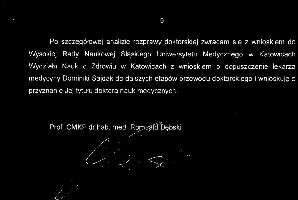 5 Po szczegółowej analizie rozprawy doktorskiej zwracam się z wnioskiem do Wysokiej Rady Naukowej Śląskiego Uniwersytetu Medycznego w Katowicach Wydziału Nauk o Zdrowiu w Katowicach z