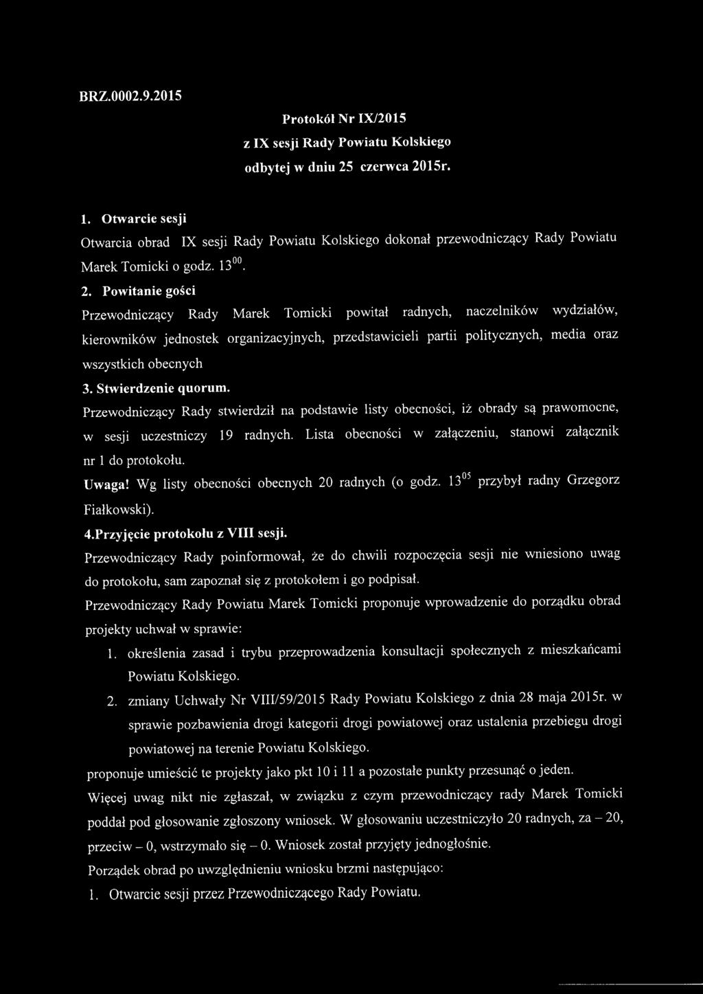 Powitanie gości Przewodniczący Rady Marek Tomicki powitał radnych, naczelników wydziałów, kierowników jednostek organizacyjnych, przedstawicieli partii politycznych, media oraz wszystkich obecnych 3.