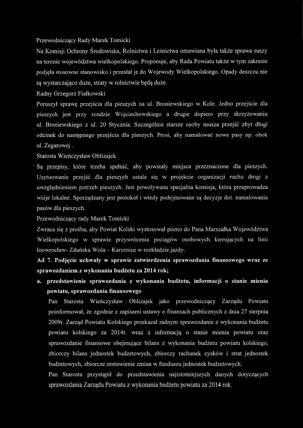 Radny Grzegorz Fiałkowski Poruszył sprawę przejścia dla pieszych na ul. Broniewskiego w Kole. Jedno przejście dla pieszych jest przy rondzie Wojciechowskiego a drugie dopiero przy skrzyżowaniu ul.