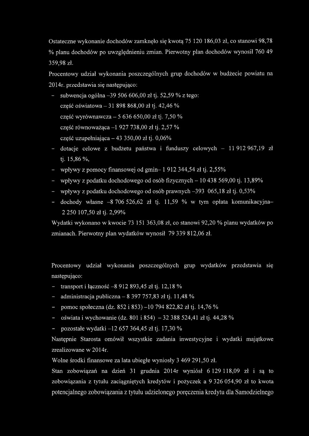 52,59 % z tego: część oświatowa - 31 898 868,00 zł tj. 42,46 % część wyrównawcza - 5636650,00 zł tj. 7,50 % część równoważąca -1 927738,00 zł tj. 2,57 % część uzupełniająca - 43 350,00 zł tj.