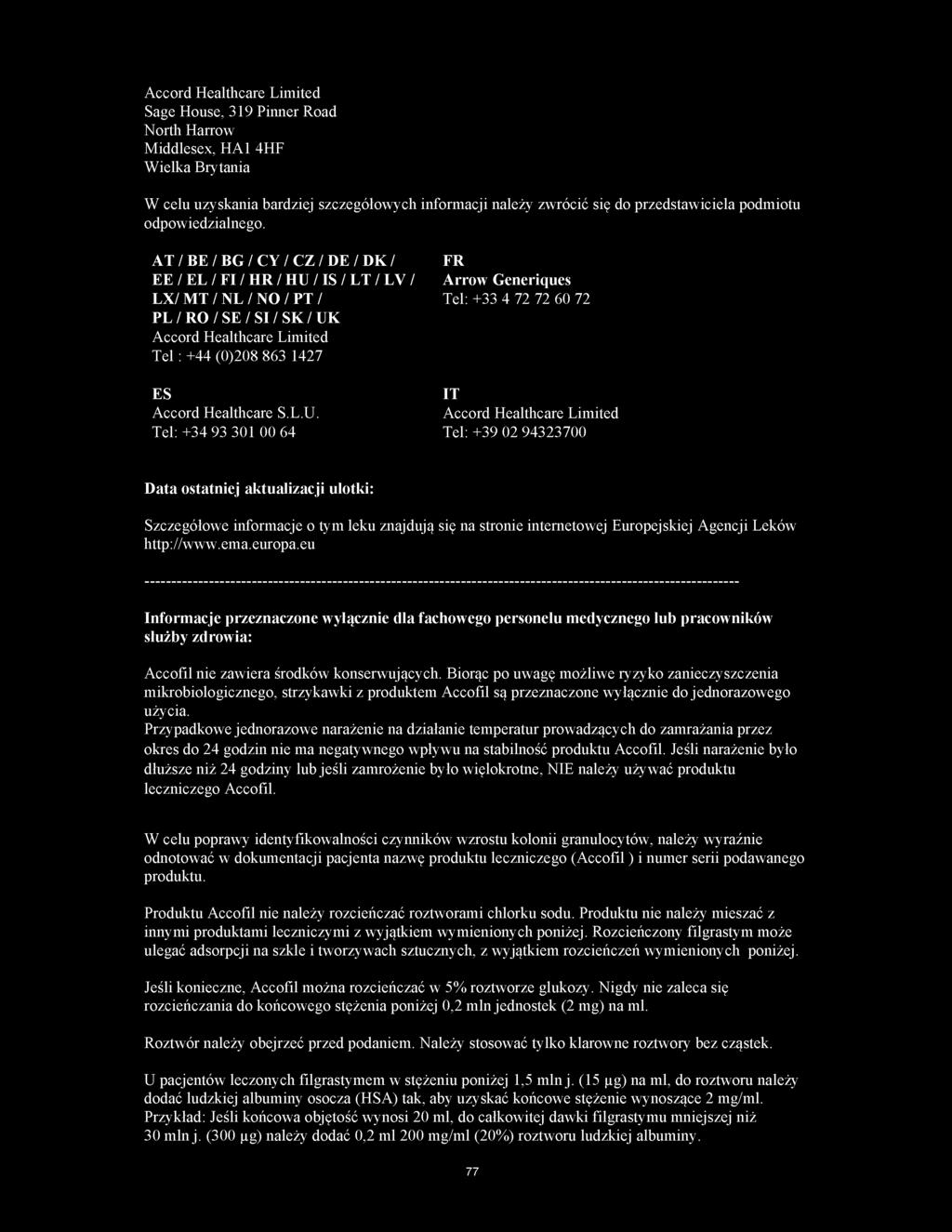 AT / BE / BG / CY / CZ / DE / DK / EE / EL / FI / HR / HU / IS / LT / LV / LX/ MT / NL / NO / PT / PL / RO / SE / SI / SK / UK Accord Healthcare Limited Tel : +44 (0)208 863 1427 ES Accord Healthcare