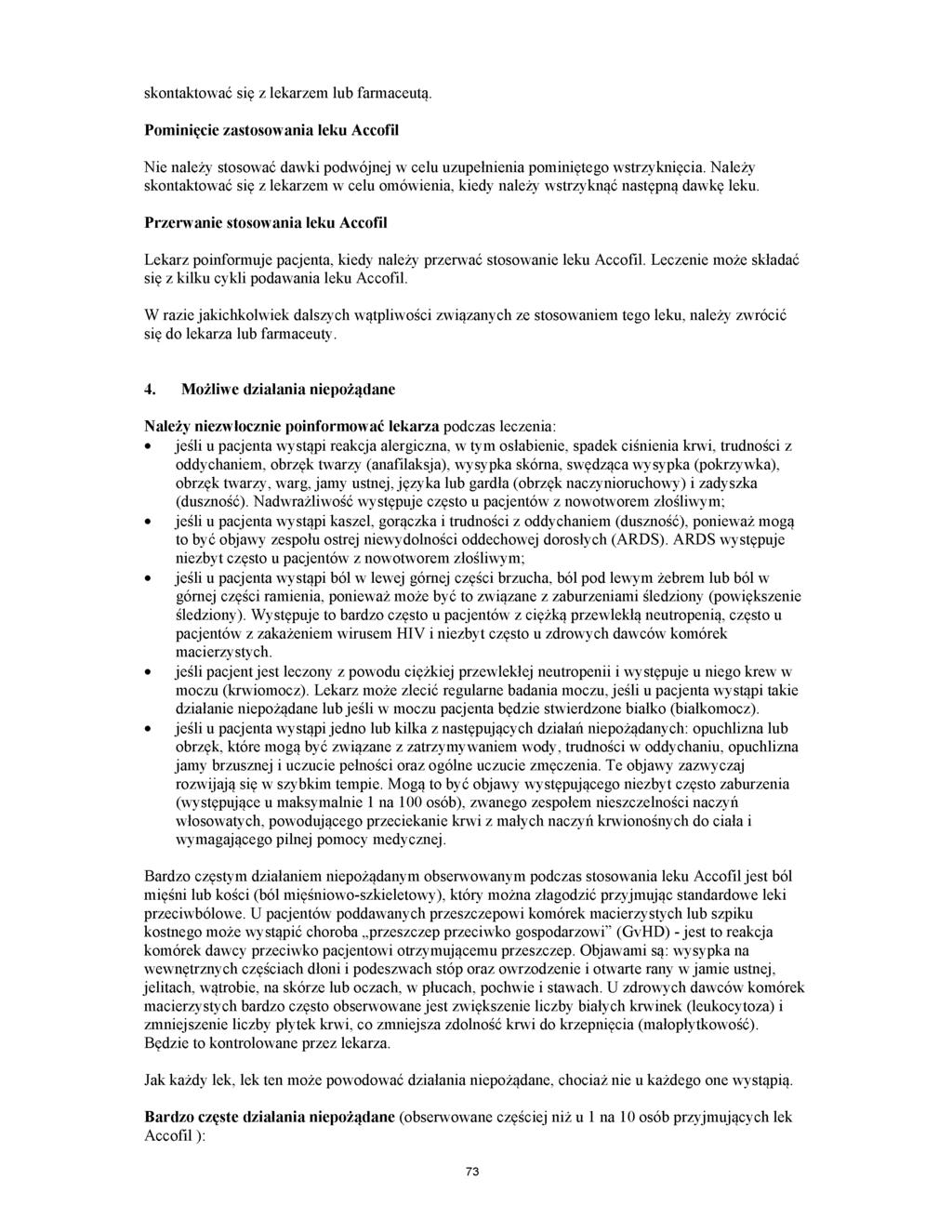skontaktować się z lekarzem lub farmaceutą. Pominięcie zastosowania leku Accofil Nie należy stosować dawki podwójnej w celu uzupełnienia pominiętego wstrzyknięcia.