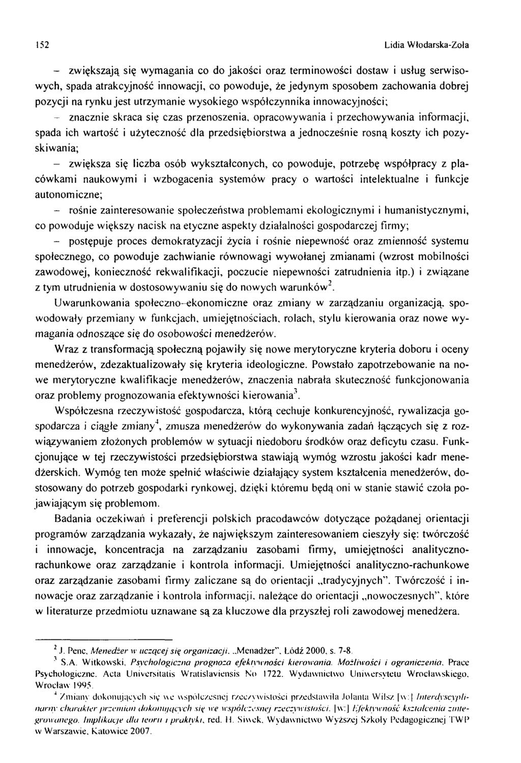 152 Lidia Włodarska-Zoła - zw iększają się w ym agania co do jakości oraz term inow ości dostaw i usług serw isow ych, spada atrakcyjność innow acji, co pow oduje, że jedynym sposobem zachow ania