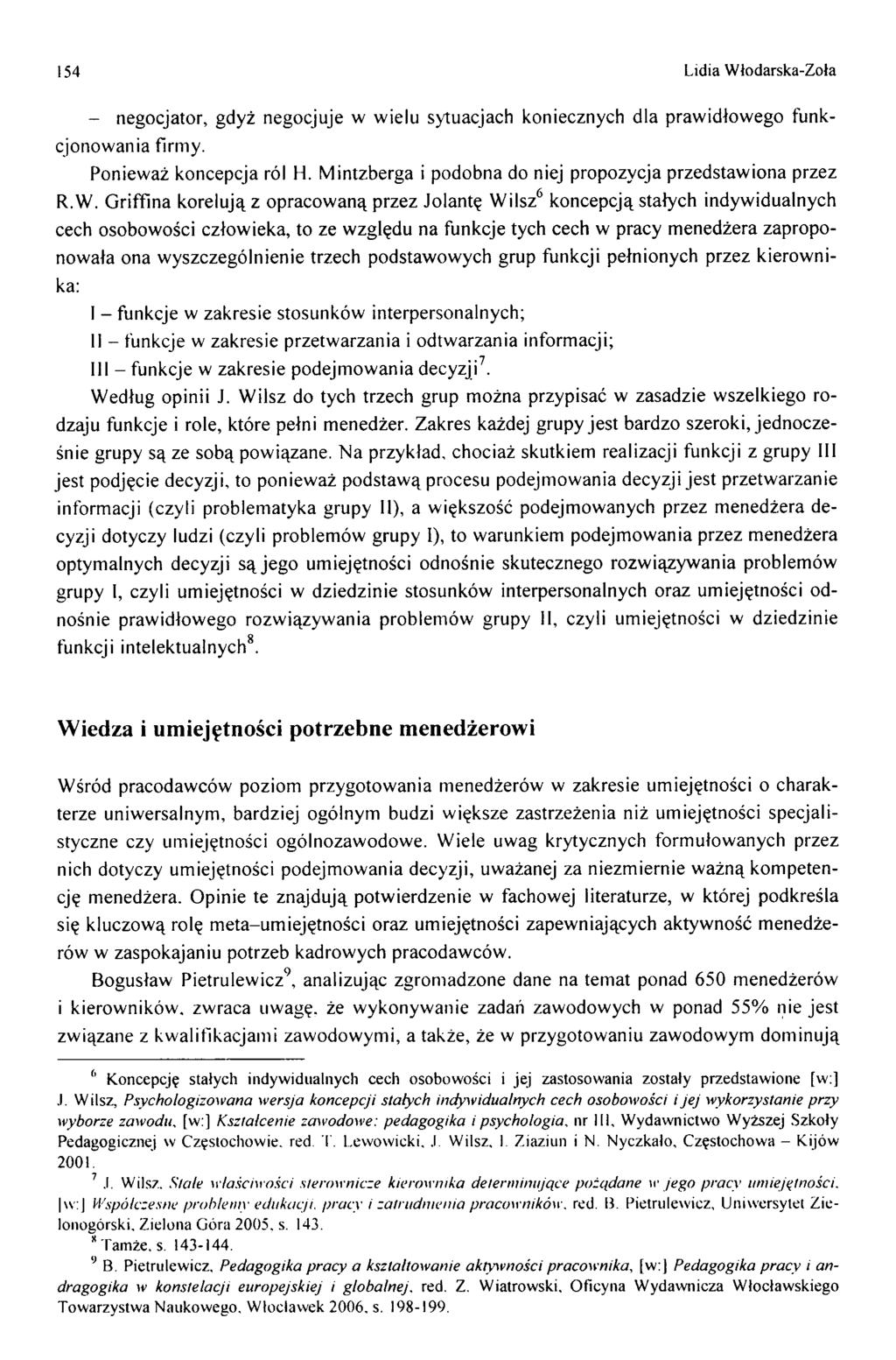 154 Lidia W łodarska-zoła - negocjator, gdyż negocjuje w w ielu sytuacjach koniecznych dla praw idłow ego funkcjonow ania firm y. Poniew aż koncepcja ról H.