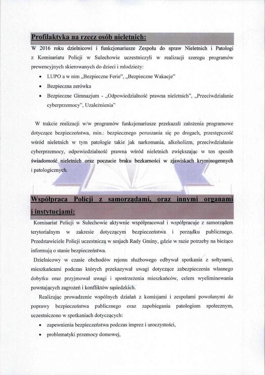 Profilaktyka na rzecz osób nieletnich: W 2016 roku dzielnicowi i funkcjonariusze Zespołu do spraw Nieletnich i Patologi z Komisariatu Policji w Sulechowie uczestniczyli w realizacji szeregu programów