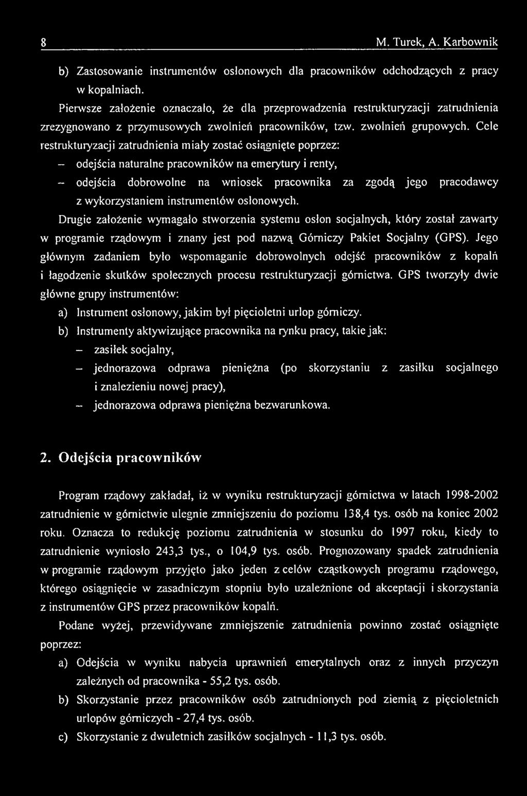 Drugie założenie wym agało stw orzenia systemu osłon socjalnych, który został zaw arty w programie rządowym i znany je st pod nazw ą Górniczy Pakiet Socjalny (GPS).