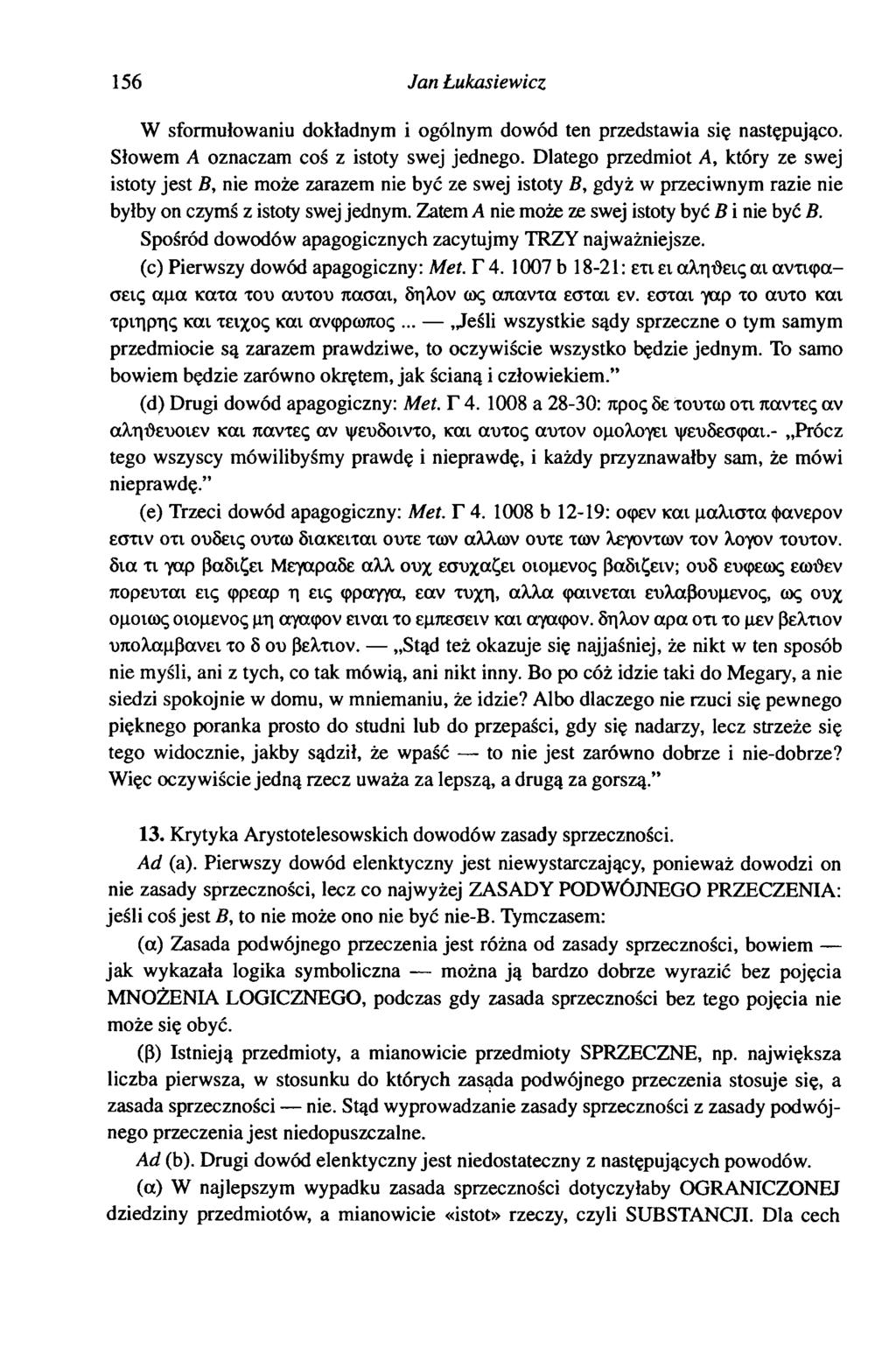 156 Jan Lukasiewicz W sformułowaniu dokładnym i ogólnym dowód ten przedstawia się następująco. Słowem A oznaczam coś z istoty swej jednego.