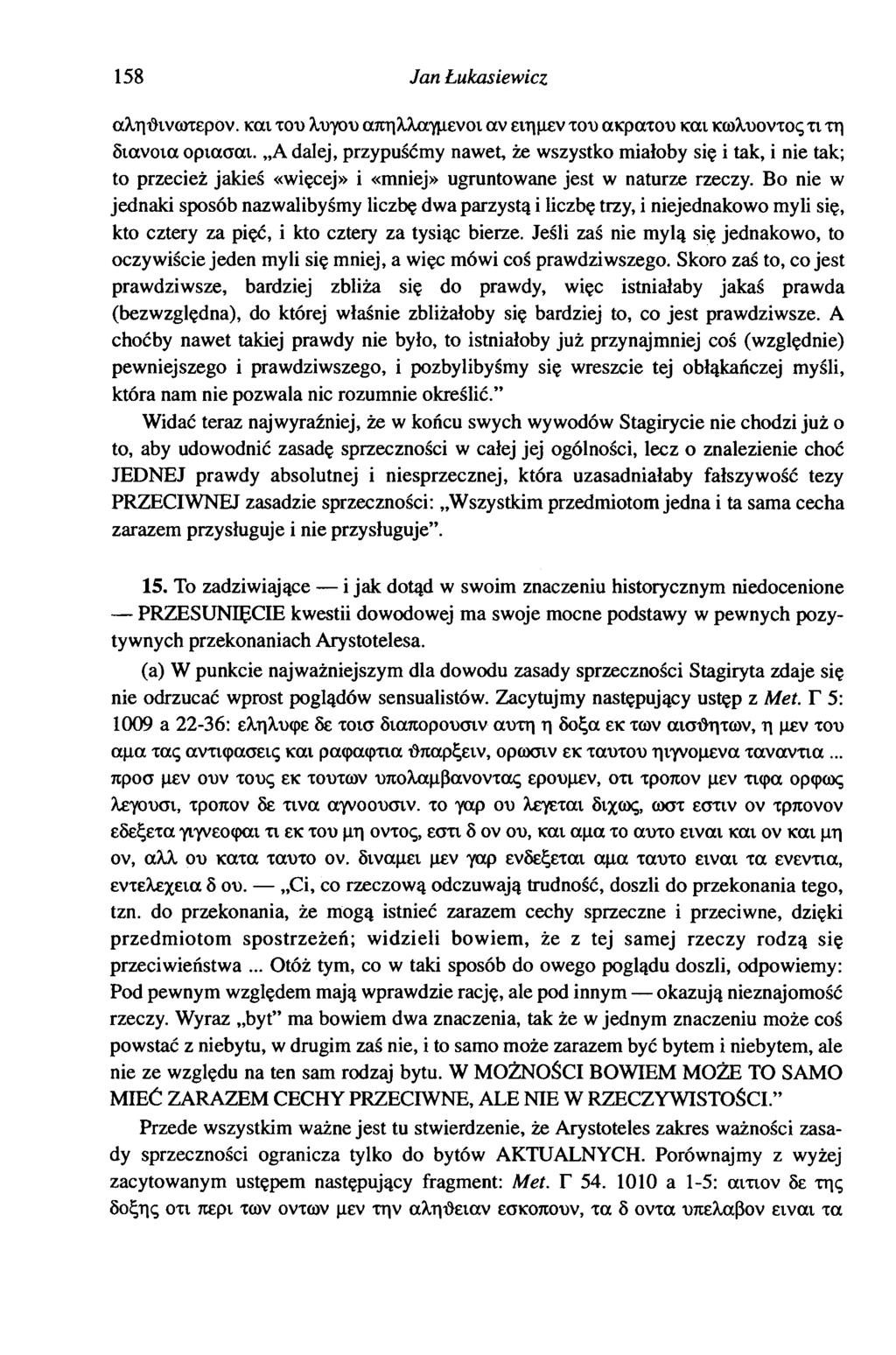 158 Jan Lukasiewicz αληθινωτερον. και του λυγου απηλλαγμενοι αν ειημεν του ακρατου και κωλυοντος τι τη διανοια οριασαι.