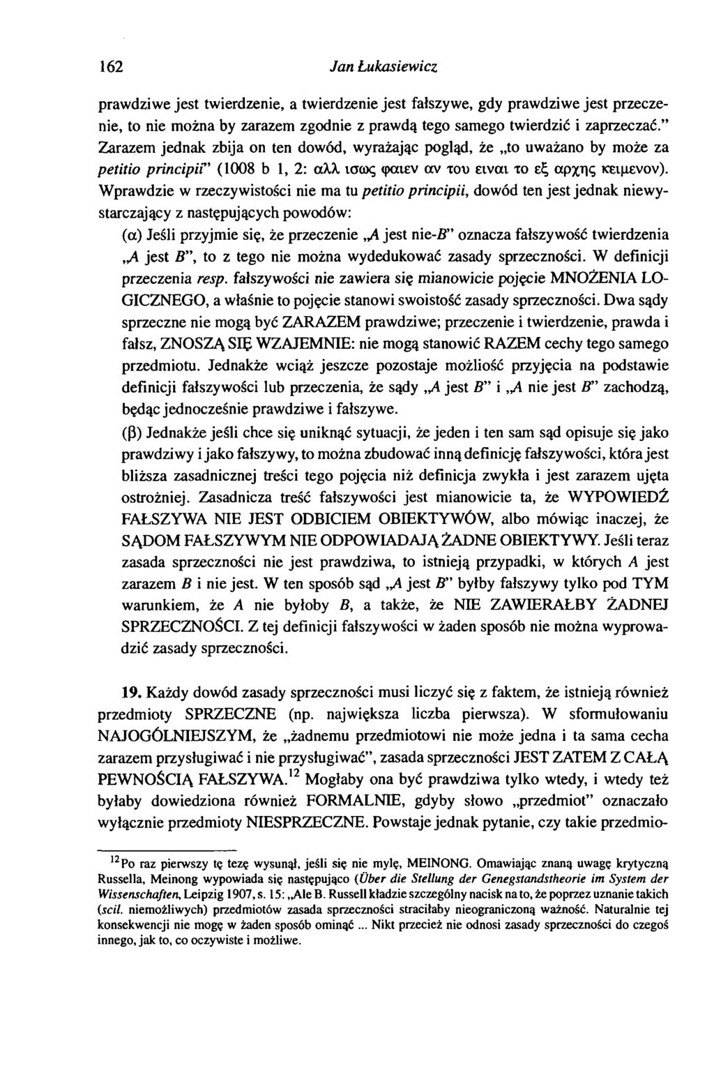 162 Jan Lukasiewicz prawdziwe jest twierdzenie, a twierdzenie jest fałszywe, gdy prawdziwe jest przeczenie, to nie można by zarazem zgodnie z prawdą tego samego twierdzić i zaprzeczać.