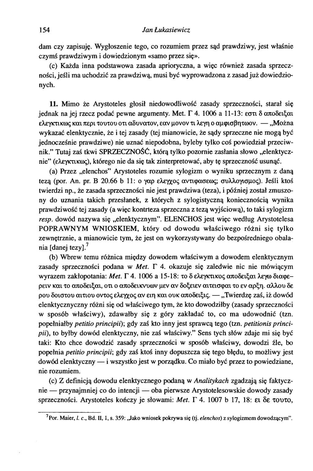 154 Jan Lukasiewicz dam czy zapisuję. Wygłoszenie tego, co rozumiem przez sąd prawdziwy, jest właśnie czymś prawdziwym i dowiedzionym «samo przez się».