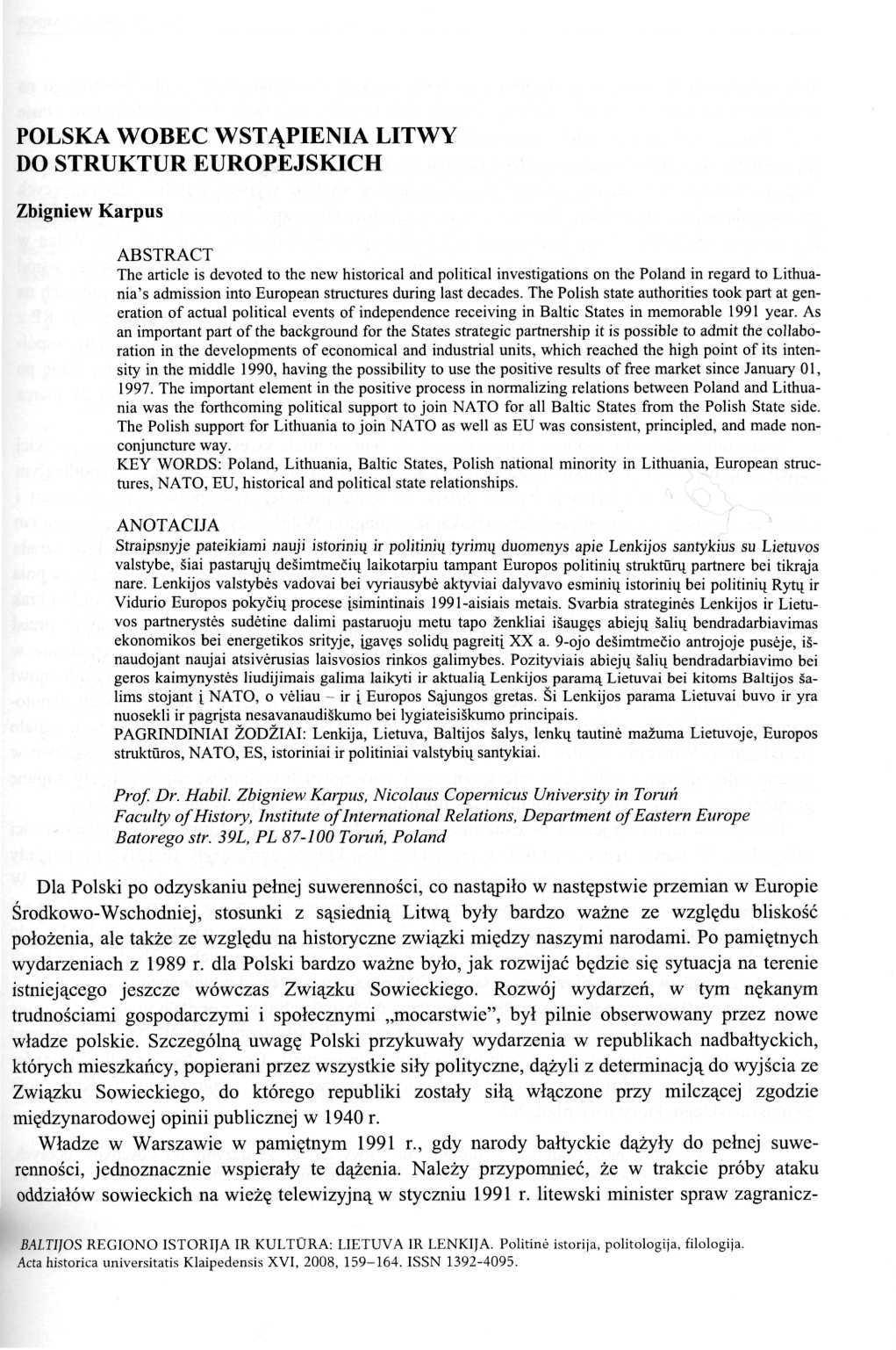 POLSKA WOBEC WSTĄPIENIA LITWY DO STRUKTUR EUROPEJSKICH Zbigniew Karpus ABSTRACT The article is devoted to the new historical and political investigations on the Poland in regard to Lithuania's