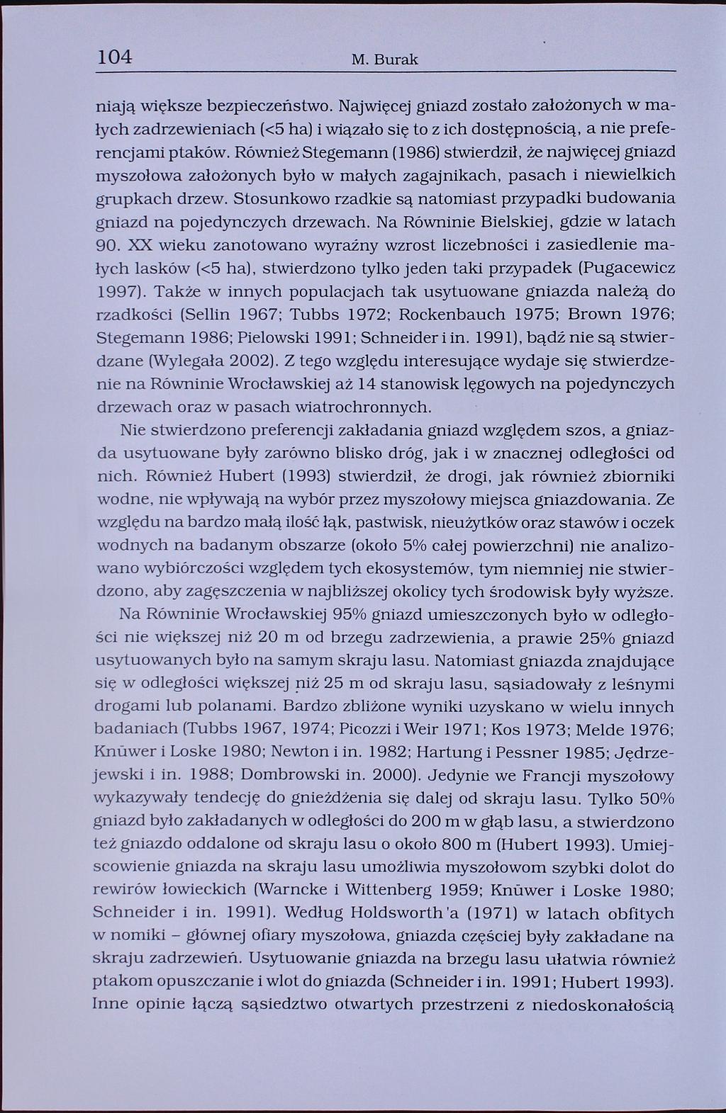 104 M. Burak Mają większe bezpieczeństwo. Najwięcej gniazd zostało założonych w małych zadrzewieniach (<5 ha) i wiązało się to z ich dostępnością, a nie preferencjami ptaków.