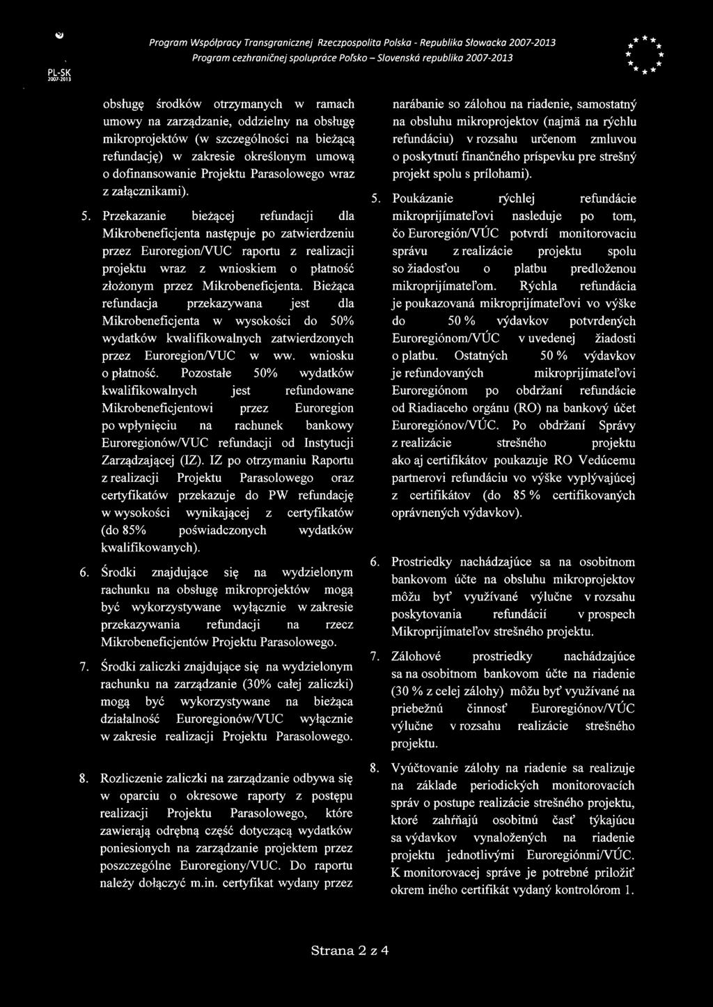 Przekazanie biezacej refundacji dla Mikrobeneficjenta nastepuje po zatwierdzeniu przez EuroregionNUC raportu z realizacji projektu wraz z wnioskiem o platnošč zlozonym przez Mikrobeneficjenta.