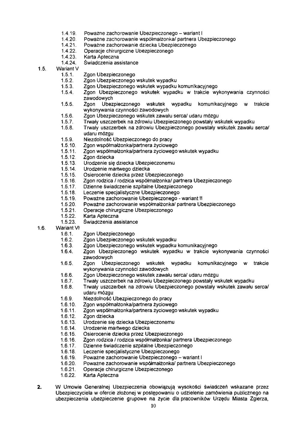 1.4.19. Poważne zachorowanie Ubezpieczonego - wariant I 1.4.20. Poważne zachorowanie współmałżonka/ partnera Ubezpieczonego 1.4.21. Poważne zachorowanie dziecka Ubezpieczonego 1.4.22.