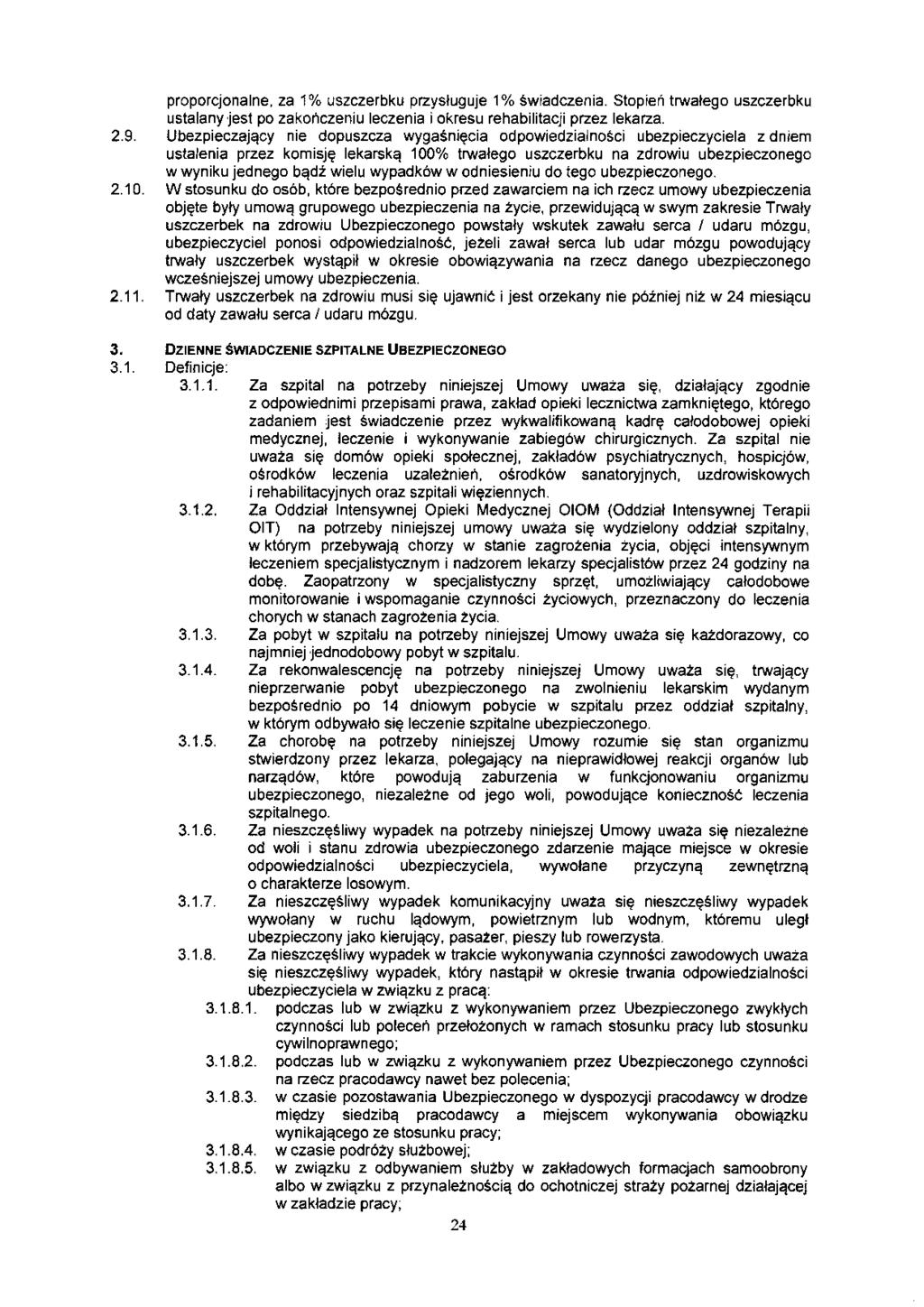 proporcjonalne, za 1 % uszczerbku przysługuje 1 % świadczenia. Stopień trwałego uszczerbku ustalany jest po zakończeniu leczenia i okresu rehabilitacji przez lekarza. 2.9.