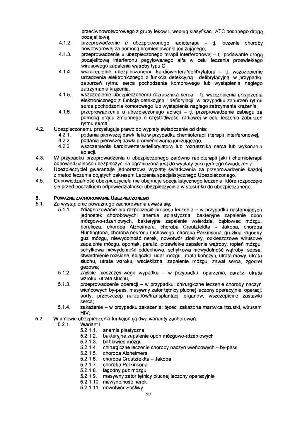 przeciwnowotworowego z grupy leków L według klasyfikacji ATC podanego drogą pozajelitową, 4.1.2. przeprowadzenie u ubezpieczonego radioterapii - tj.