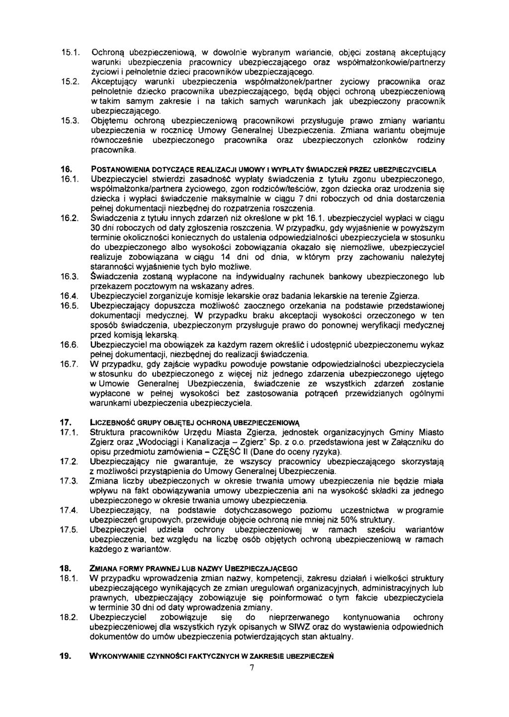 15.1. Ochroną ubezpieczeniową, w dowolnie wybranym wariancie, objęci zostaną akceptujący warunki ubezpieczenia pracownicy ubezpieczającego oraz współmałżonkowie/partnerzy życiowi i pełnoletnie dzieci