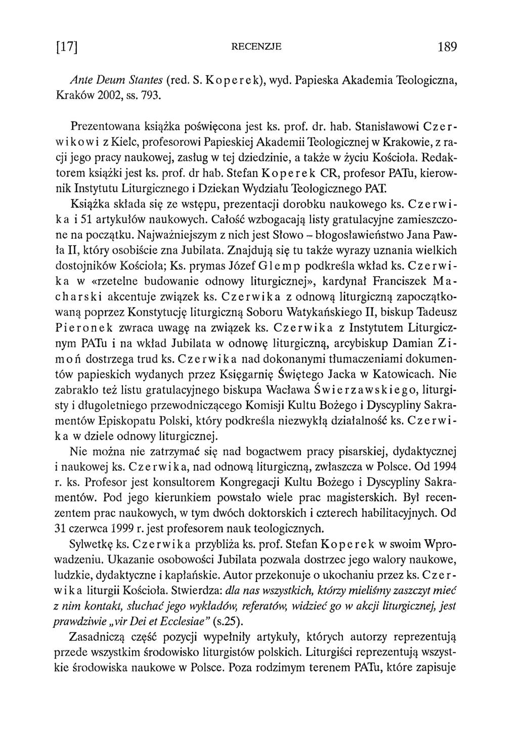 [1 7 ] RECENZJE 1 8 9 Ante Deum Stantes (red. S. Koperek), wyd. Papieska Akademia Teologiczna, Kraków 2002, ss. 793. Prezentowana książka poświęcona jest ks. prof. dr. hab.