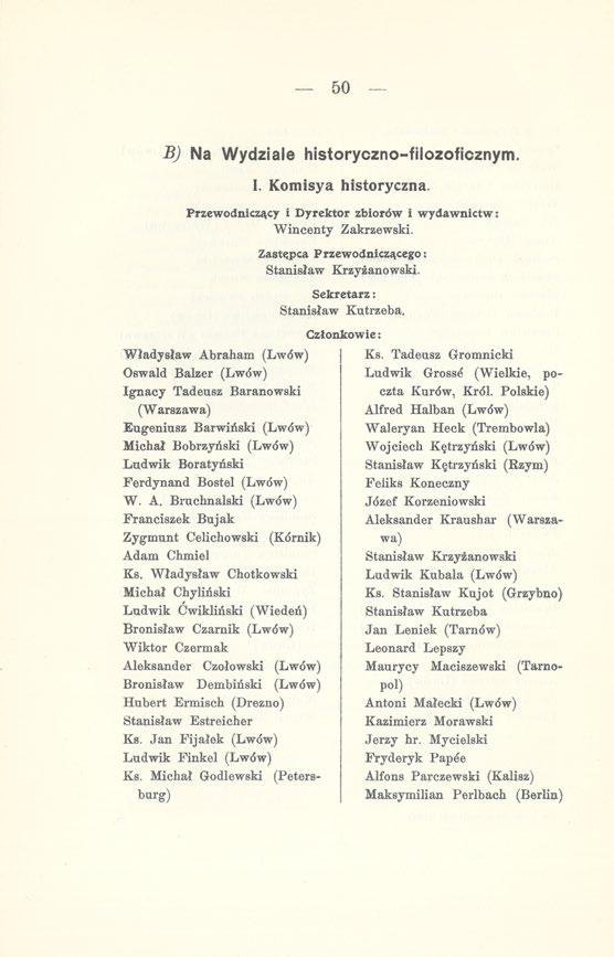 50 B) Na Wydziale historyczno-filozoficznym. I. Komisya historyczna. Przewodniczący i Dyrektor zbiorów i wydawnictw: Wincenty Zakrzewski.