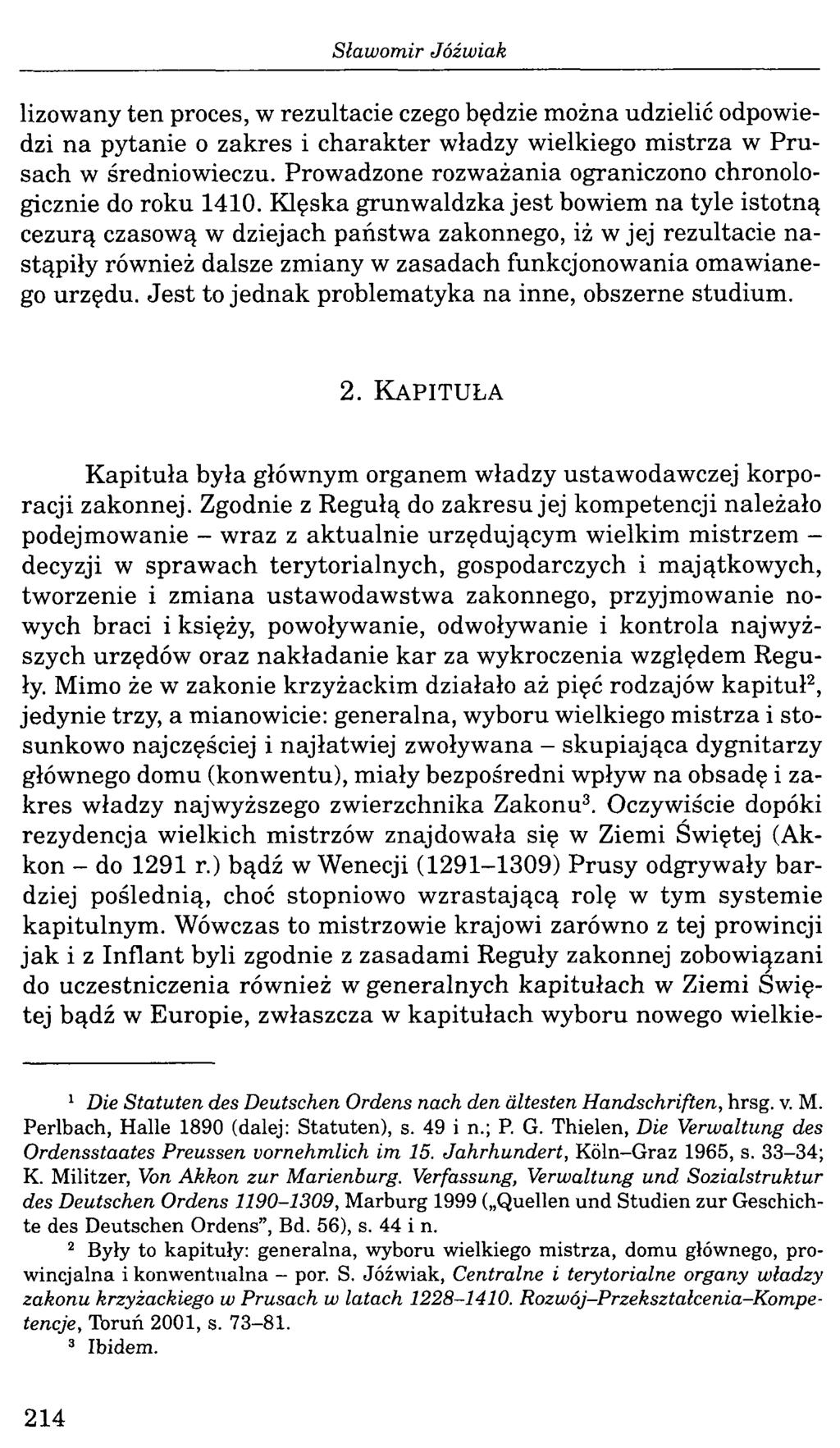 lizowany ten proces, w rezultacie czego będzie można udzielić odpowiedzi na pytanie o zakres i charakter władzy wielkiego m istrza w Prusach w średniowieczu.