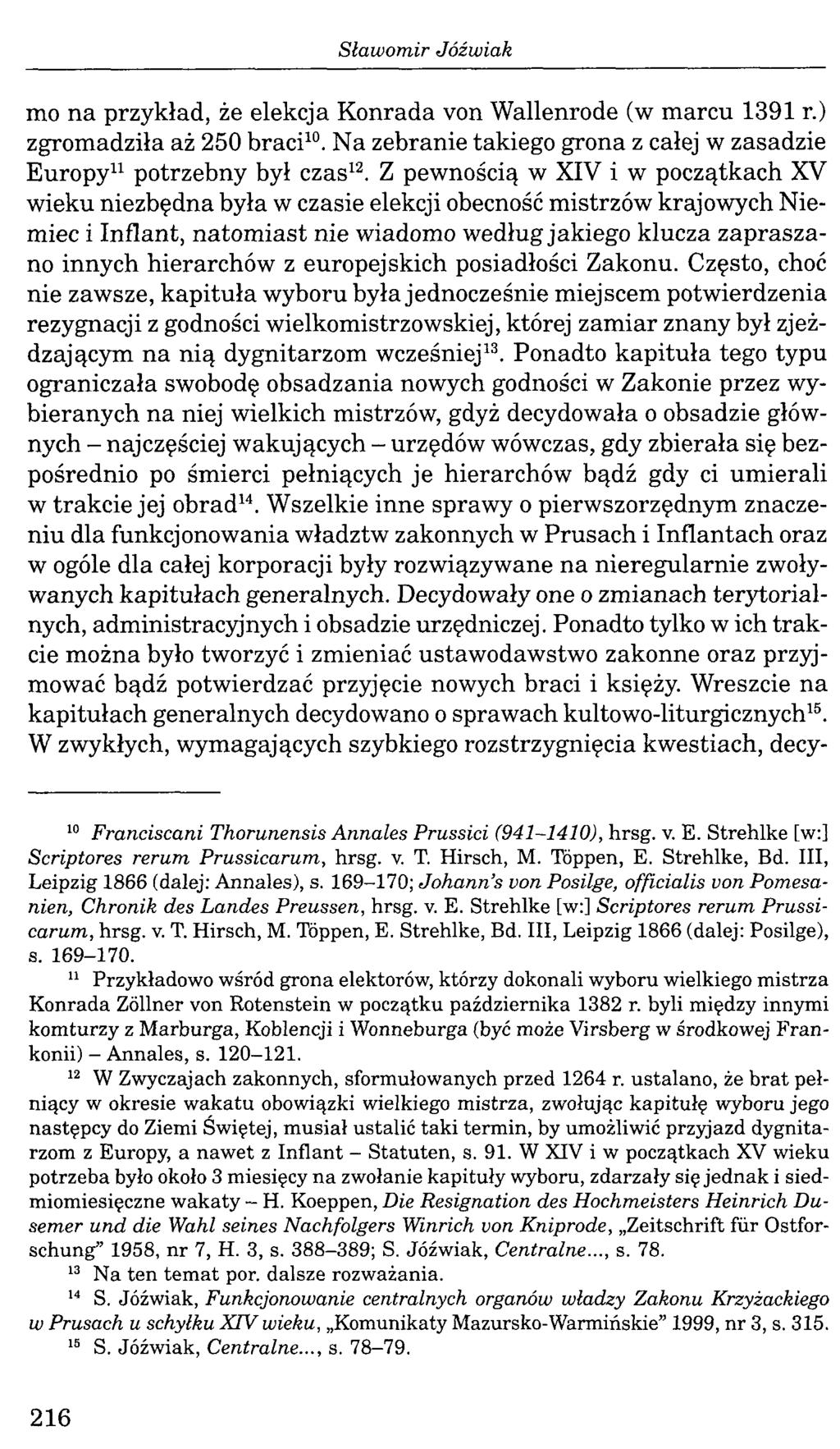 mo na przykład, że elekcja Konrada von Wallenrode (w marcu 1391 r.) zgromadziła aż 250 braci10. Na zebranie takiego grona z całej w zasadzie Europy11 potrzebny był czas12.