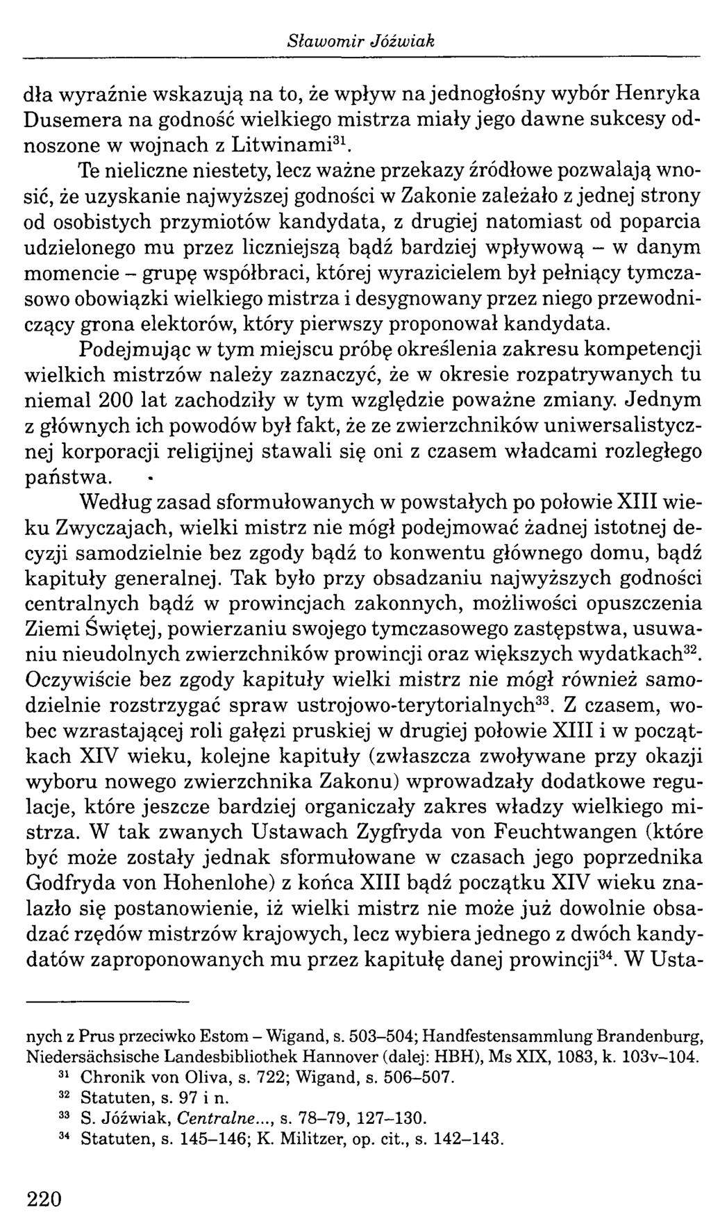 dła wyraźnie wskazują na to, że wpływ na jednogłośny wybór Henryka Dusemera na godność wielkiego m istrza miały jego dawne sukcesy odnoszone w wojnach z Litwinami31.
