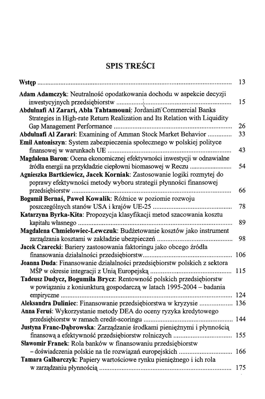 SPIS TREŚCI Wstęp 13 Adam Adamczyk: Neutralność opodatkowania dochodu w aspekcie decyzji inwestycyjnych przedsiębiorstw j 15 Abdulnafi Al Zarari, Abla Tahtamouni: Jordaniarf Comrnercial Banks