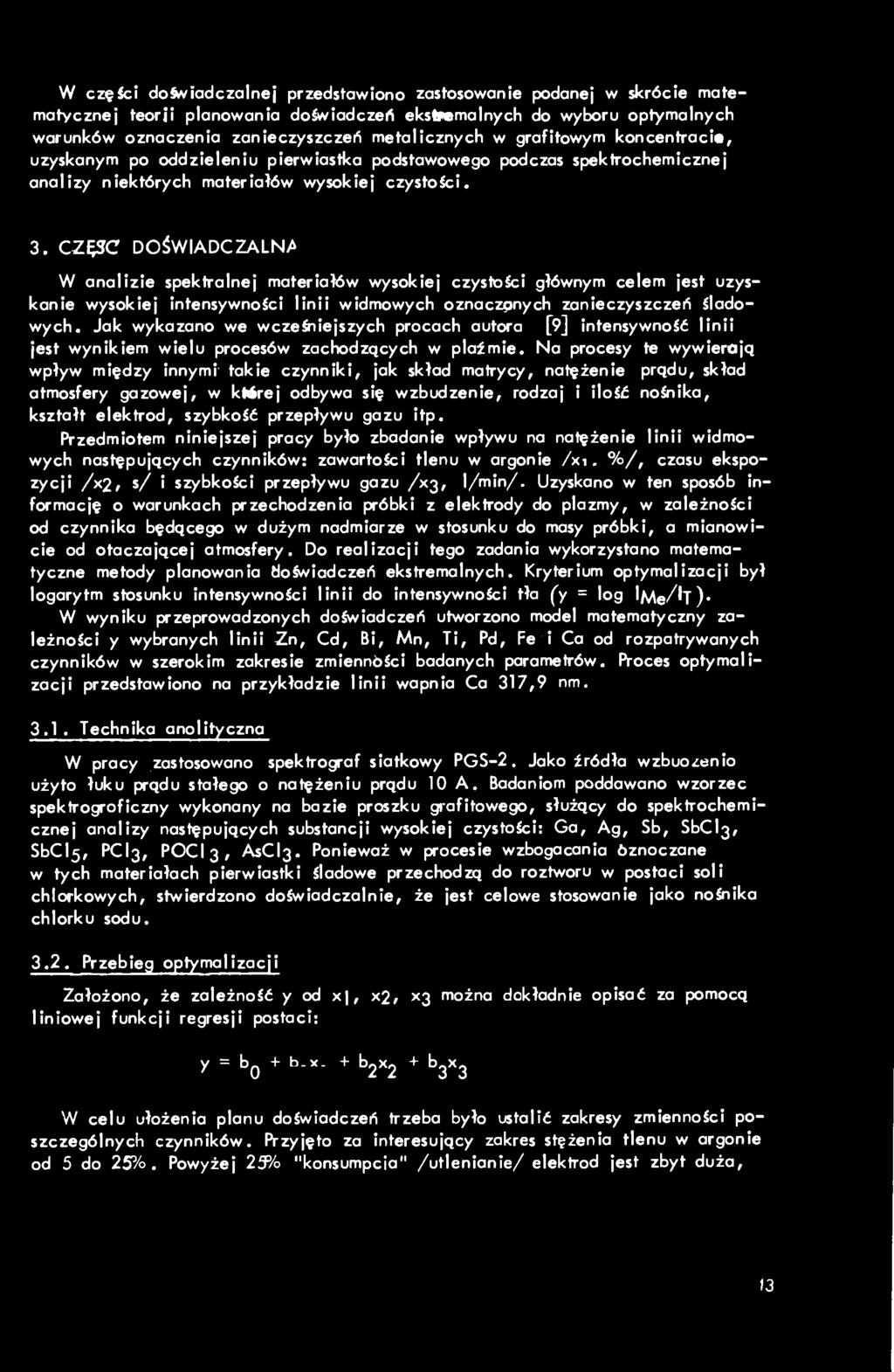 CZĘSC DOŚWIADCZALNA^ W analizie spektralnej materiałów wysokiej czystości głównym celem jest uzyskanie wysokiej intensywności linii widmowych oznaczpnych zanieczyszczeń śladowych.