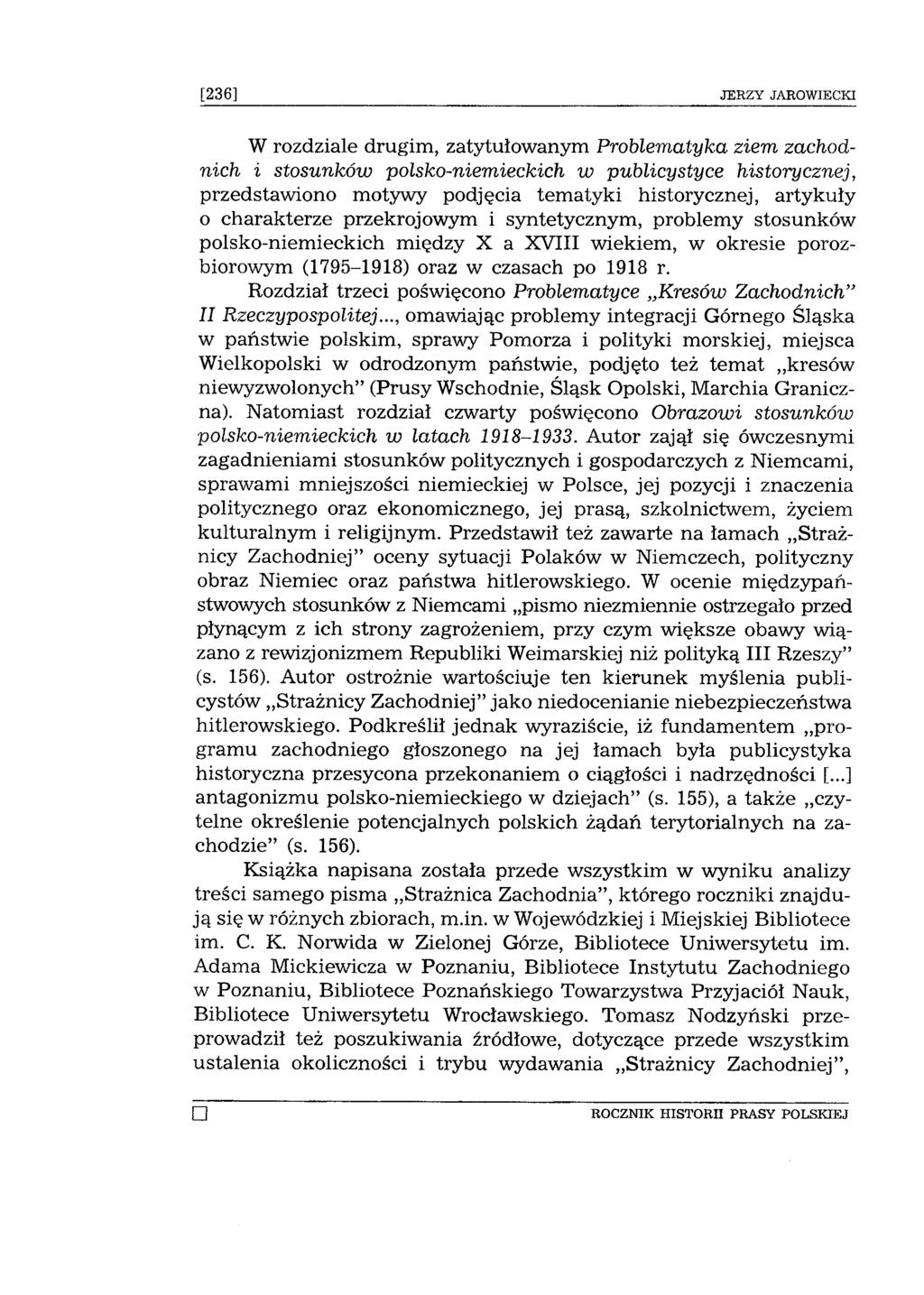 [236] JERZY JAROWIECKI W rozdziale drugim, zatytułowanym Problematyka ziem zachodnich i stosunków polsko-niemieckich w publicystyce historycznej, przedstawiono motywy podjęcia tem atyki historycznej,