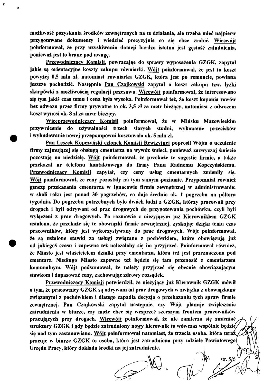 możliwość pozyskania środków zewnętrznych na te działania, ale trzeba mieć najpierw przygotowane dokumenty i wiedzieć precyzyjnie co się chce zrobić.