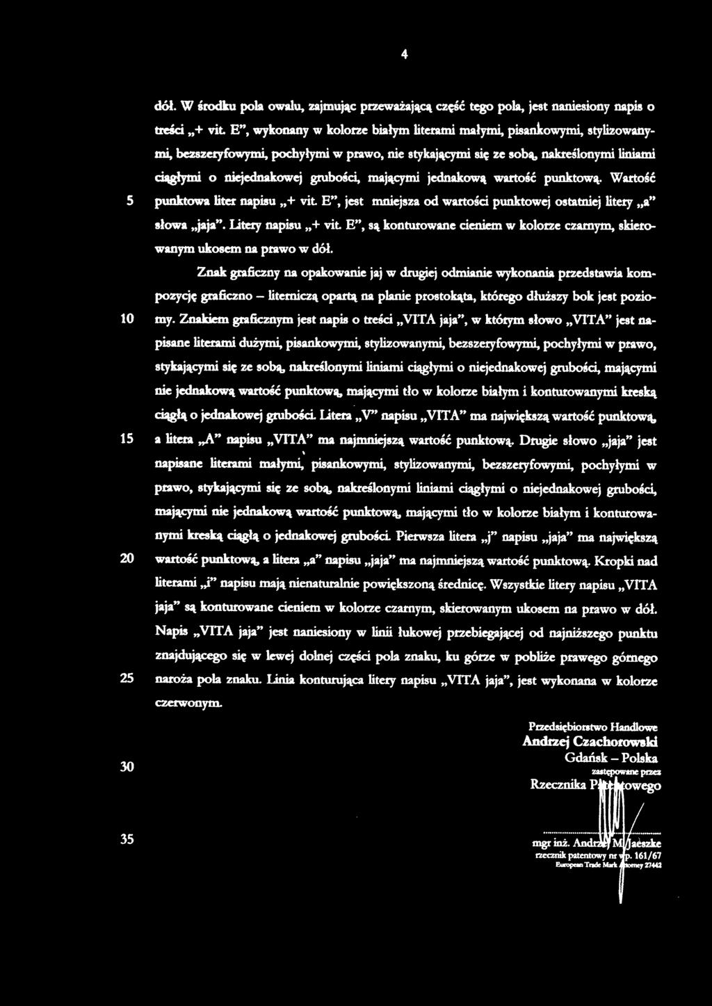 dół. W środku pola owalu, zajmując przeważającą część tego pola, jest naniesiony napis o treści + vit E", wykonany w kolorze białym litetami małymi, pisankowymi, stylizowanymi, bezszeryfowymi,