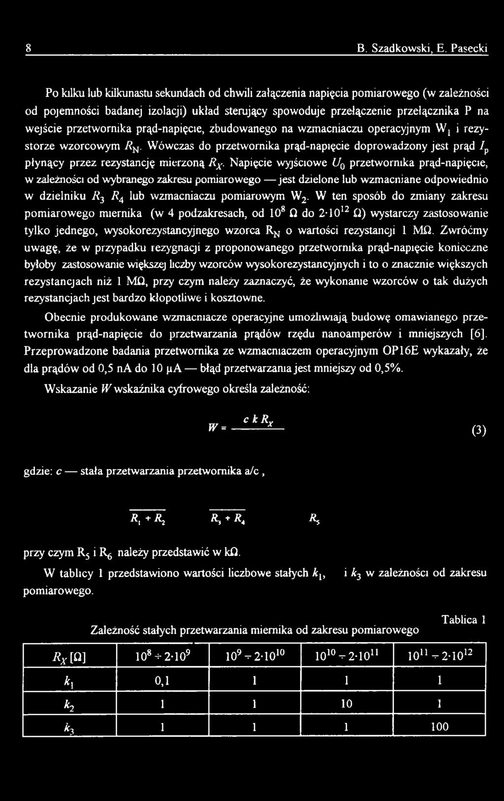 Napięcie wyjściowe U0 przetwornika prąd-napięcie, w zależności od wybranego zakresu pomiarowego jest dzielone lub wzmacniane odpowiednio w dzielniku R3 R4 lub wzmacniaczu pomiarowym W2.