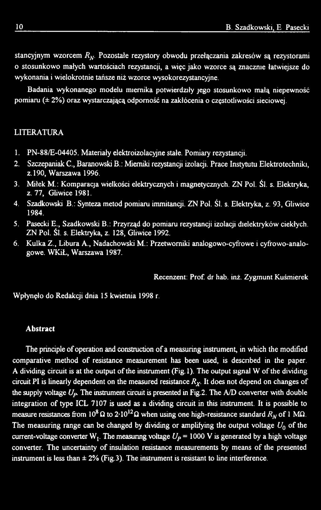 Miłek M.: Komparacja wielkości elektrycznych i magnetycznych. ZN Pol. Śl. s. Elektryka, z. 77, Gliwice 1981. 4. Szadkowski B.: Synteza metod pomiaru immitancji. ZN Pol. Śl. s. Elektryka, z. 93, Gliwice 1984.