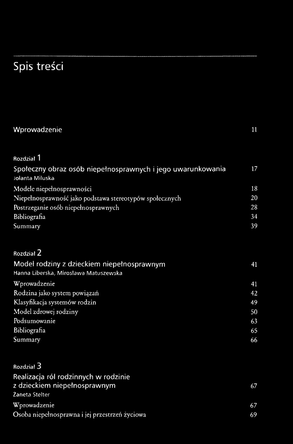 Hanna Liberska, Mirosława Matuszewska Wprowadzenie 41 Rodzina jako system powiązań 42 Klasyfikacja systemów rodzin 49 Model zdrowej rodziny 50 Podsumowanie 63