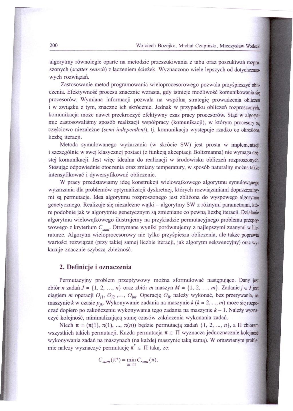 200 Wojciech Bożejko, Michał Czapiński, Mieczysław Wodecki algorytmy równoległe oparte na metodzie przeszukiwania z tabu oraz poszukiwań rozproszonych (seatter search) z łączeniem' cieżek.