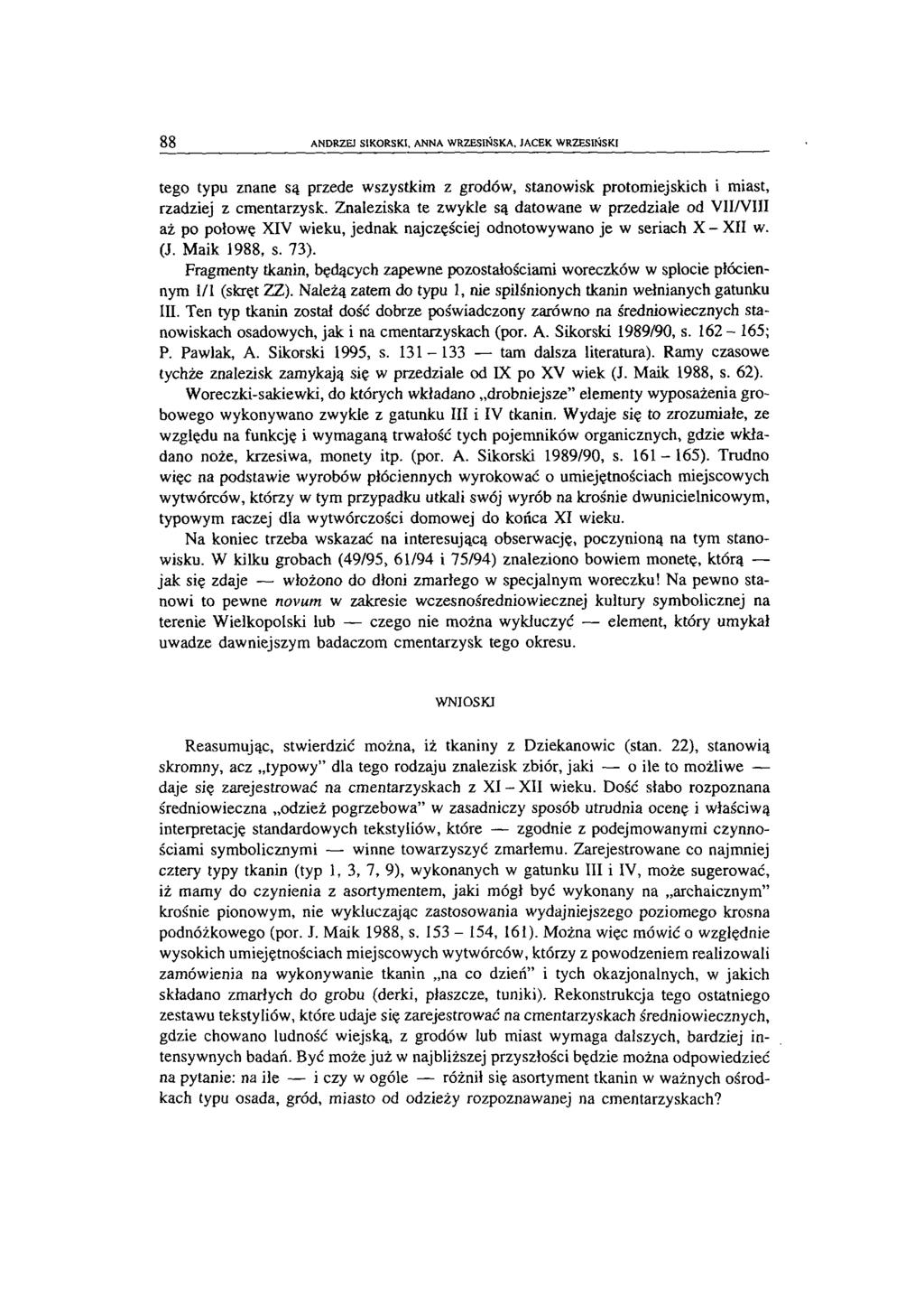 88 ANDRZEJ SIKORSKI, ANNA WRZESIŃSKA, JACEK WRZESIŃSKI tego typu znane są przede wszystkim z grodów, stanowisk protomiejskich i miast, rzadziej z cmentarzysk.
