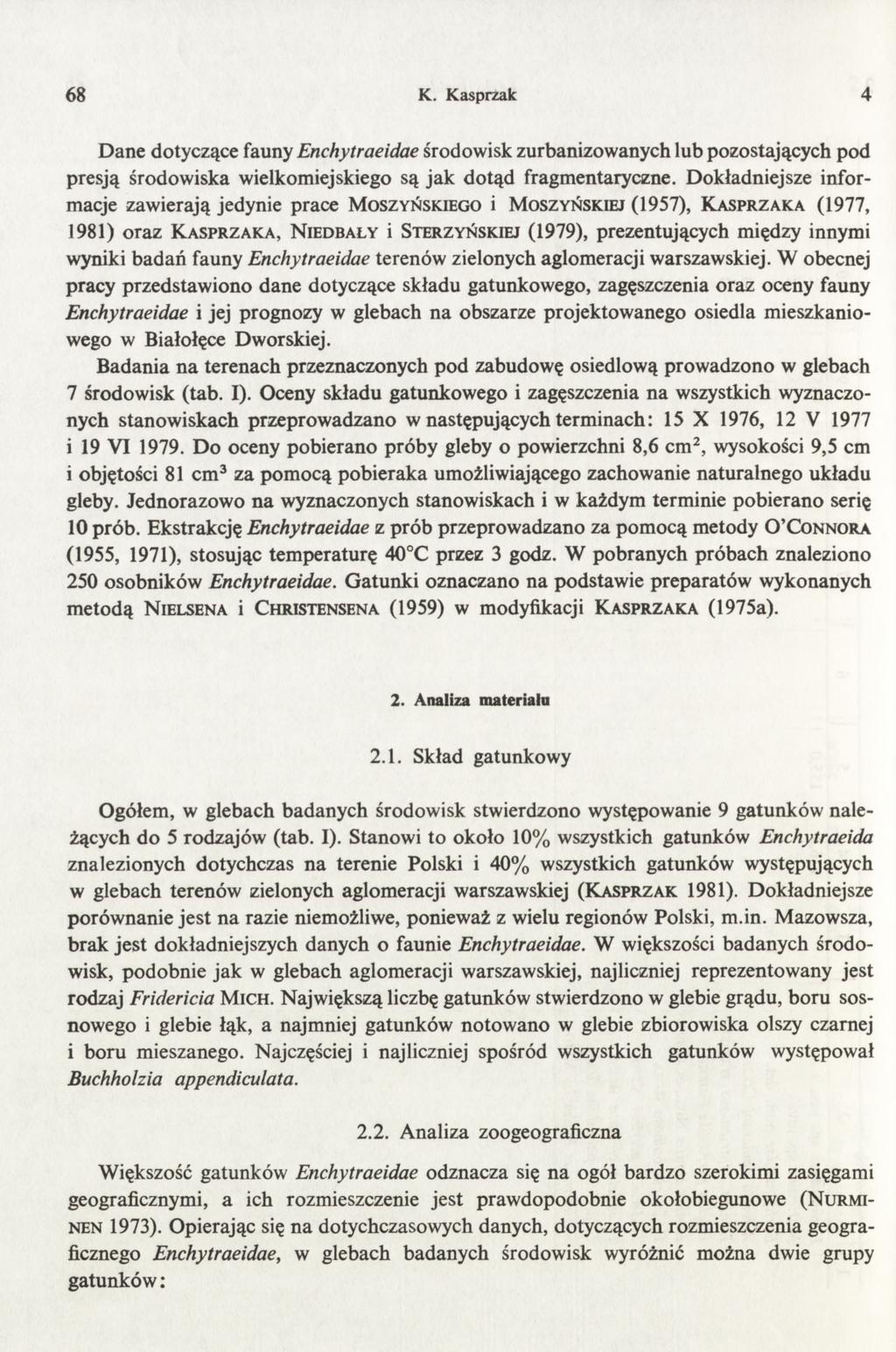 68 K. Kasprzak 4 Dane dotyczące fauny Enchytraeidae środowisk zurbanizowanych lub pozostających pod presją środowiska wielkomiejskiego są jak dotąd fragmentaryczne.