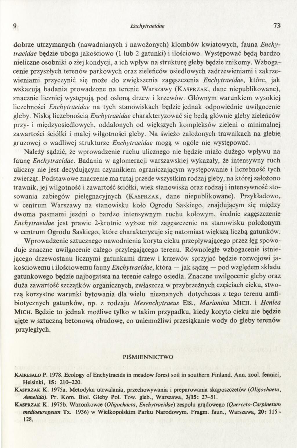 Enchytraeidae 9 dobrze utrzymanych (nawadnianych i nawożonych) klombów kwiatowych, fauna Enchy traeidae będzie uboga jakościowo (1 lub 2 gatunki) i ilościowo.