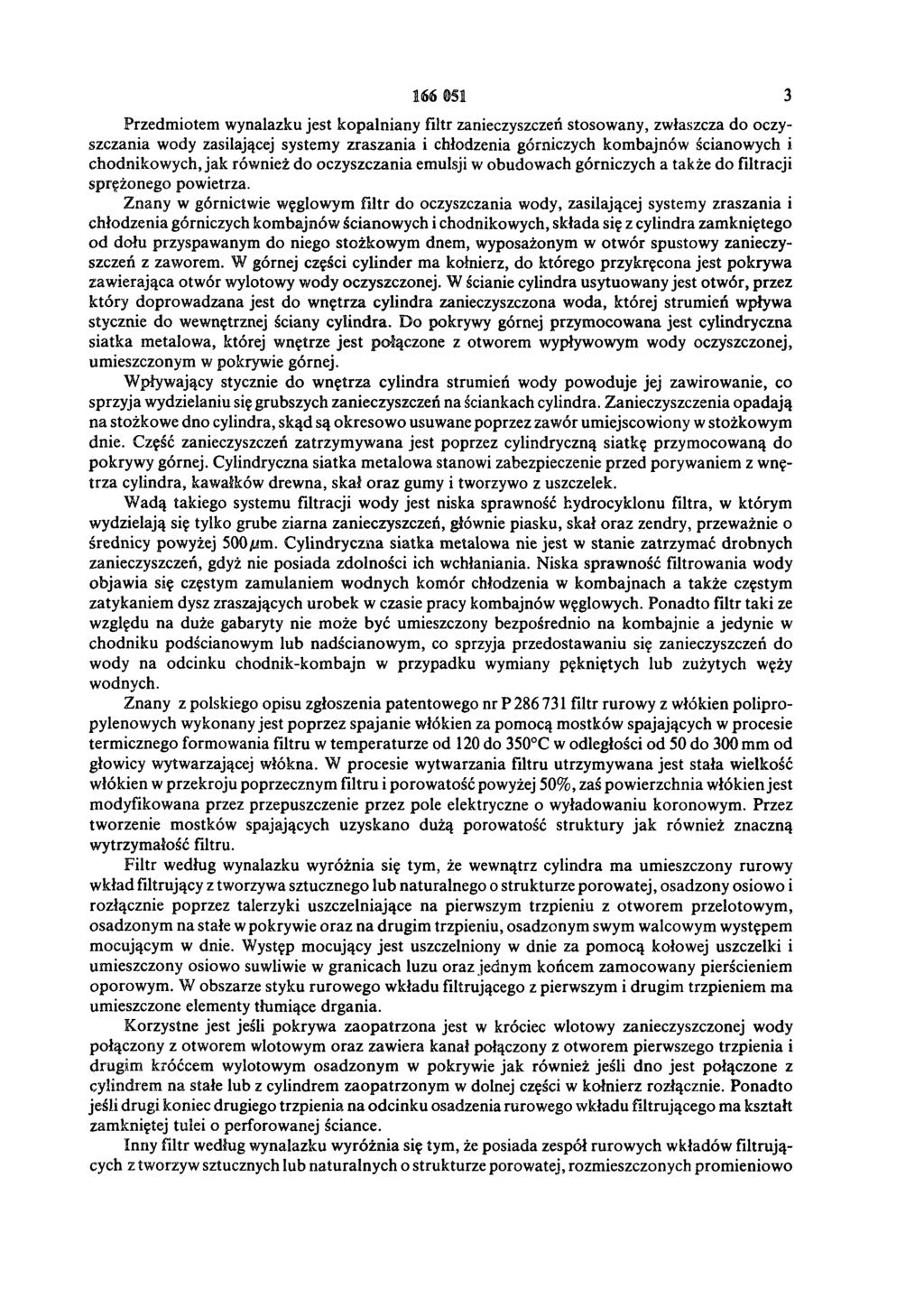 166 OSI 3 Przedmiotem wynalazku jest kopalniany filtr zanieczyszczeń stosowany, zwłaszcza do oczyszczania wody zasilającej systemy zraszania i chłodzenia górniczych kombajnów ścianowych i