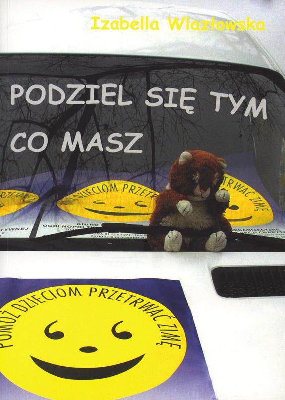45 Z księgarskiej półki regionalia: Izabella Wlazłowska, Podziel się tym co masz Reportaż Izabelli Wlazłowskiej pt.