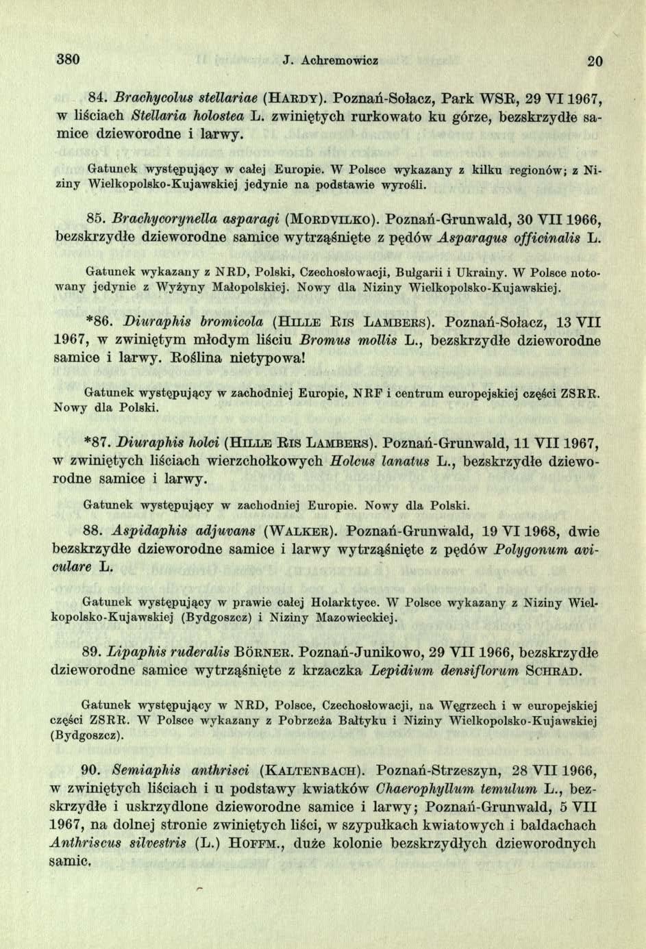 380 J. Achremowicz 20 84. Bracłiycolus stellariae (H a r d y ). Poznań-Sołacz, Park WSE, 29 V I1967, w liściach Stellaria holostea L.