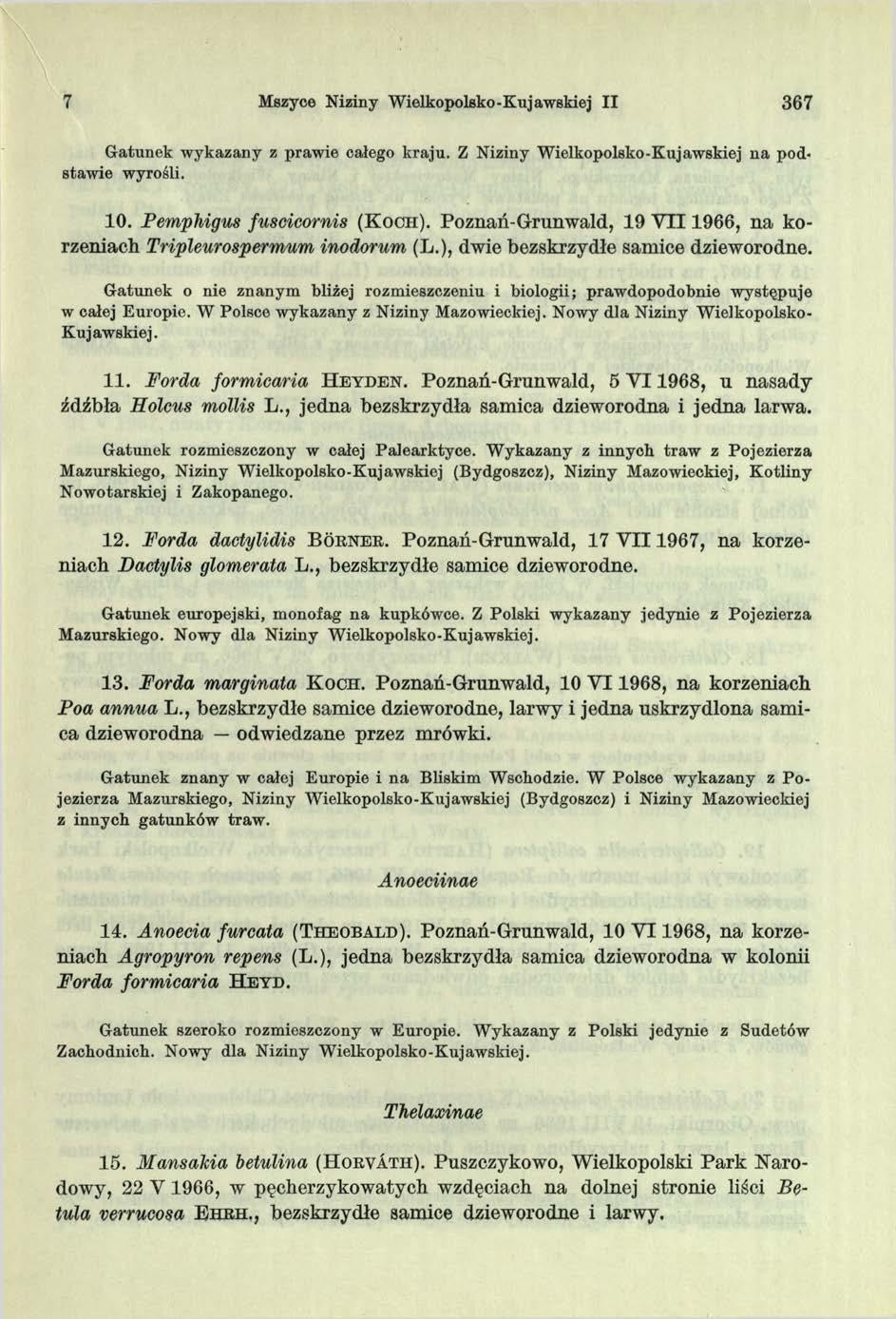 7 Mszyce Niziny Wielkopolsko-Kujawskiej II 367 G atunek w ykazany z praw ie całego kraju. Z Niziny W ielkopolsko-kujawskiej na podstaw ie wyrośli. 10. Pemphigus fuscicornis ( K o c h ).