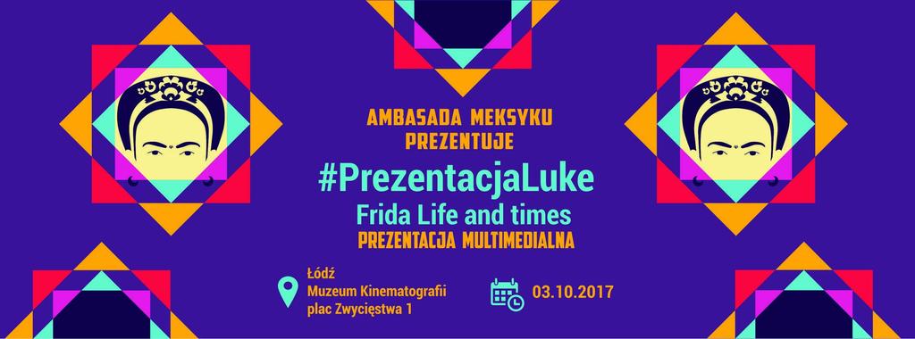 06-10-17 5/11 PREZENTACJA MULTIMEDIALNA GREGORIO LUKE PN.: FRIDA LIFE AND TIMES Po inauguracji wystawy, o godz. 17.