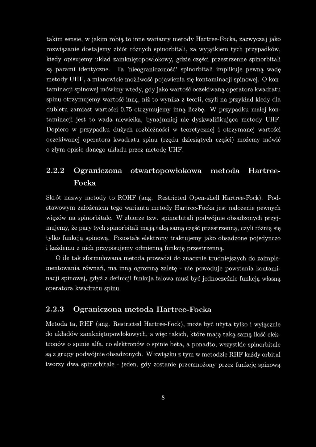 Ta nieograniczoność spinorbitali implikuje pewną wadę metody UHF, a mianowicie możliwość pojawienia się kontaminacji spinowej.