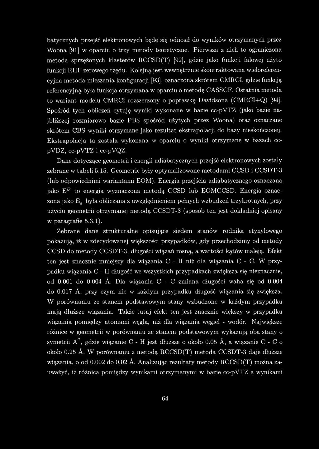 Kolejną, jest wewnętrznie skontraktowana wieloreferencyjna m etoda mieszania konfiguracji [93], oznaczona skrótem CMRCI, gdzie funkcją referencyjną była funkcja otrzymana w oparciu o metodę CASSCF.