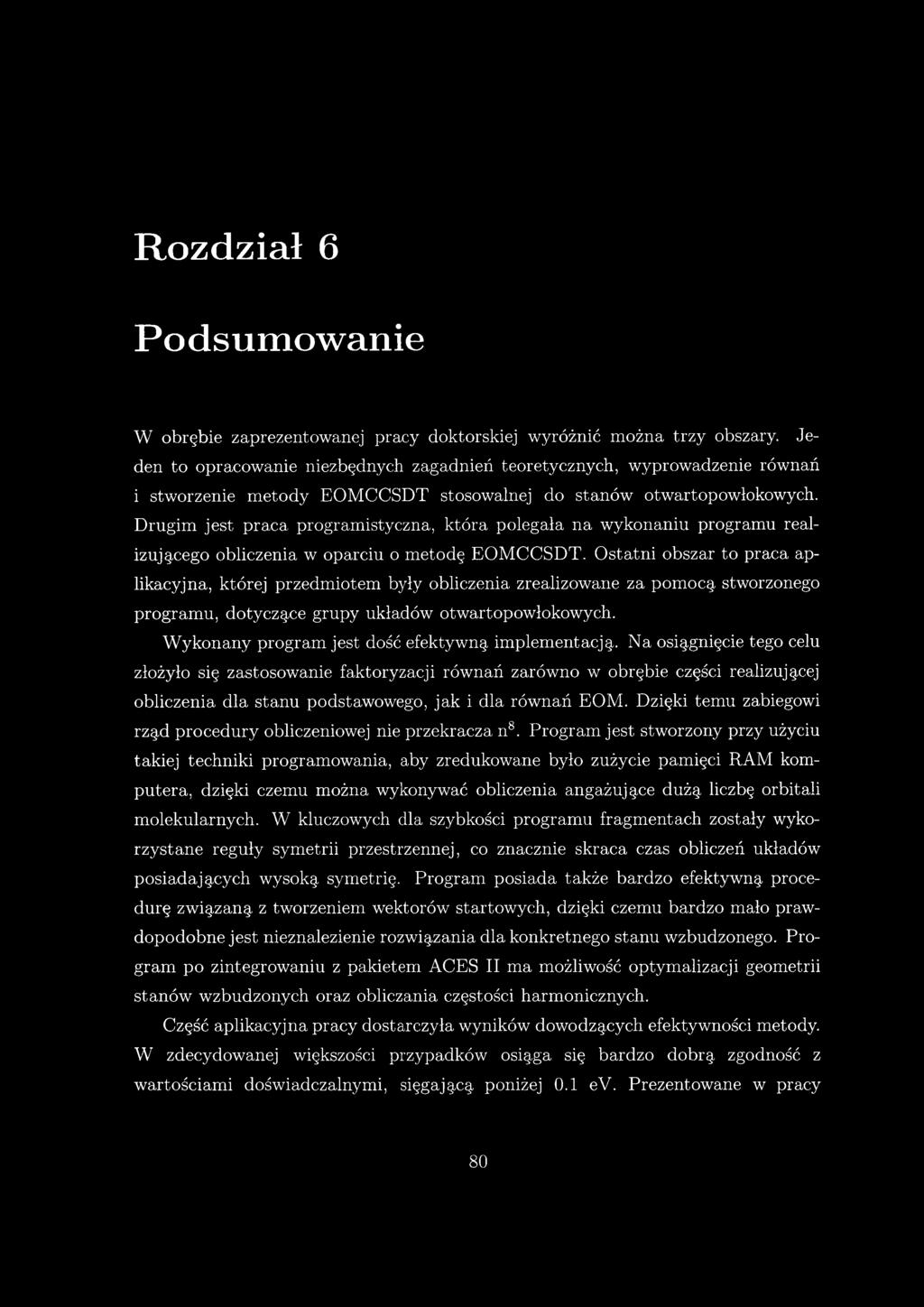 Drugim jest praca programistyczna, która polegała na wykonaniu programu realizującego obliczenia w oparciu o m etodę EOM CCSDT.