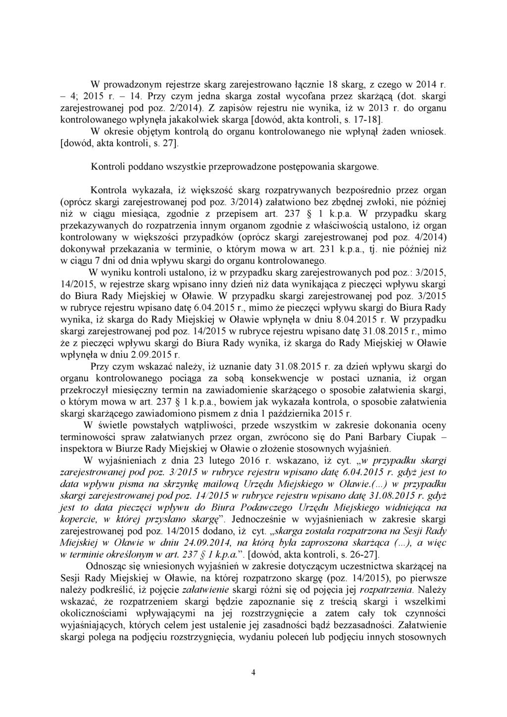 W prowadzonym rejestrze skarg zarejestrowano łącznie 18 skarg, z czego w 2014 r. - 4; 2015 r. - 14. Przy czym jedna skarga został wycofana przez skarżącą (dot. skargi zarejestrowanej pod poz. 2/2014).