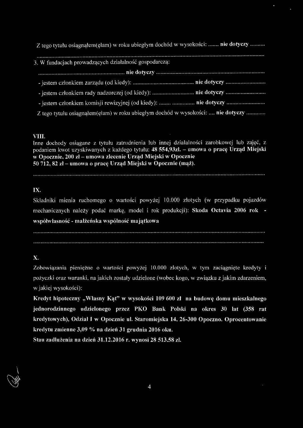 .... VIII. Inne dochody osiągane z tytułu zatrudnienia lub innej d zi ałalności zarobkowej lub zajęc, z podaniem kwot uzyskiwanych z każdego tytułu: 48 554,93zł.