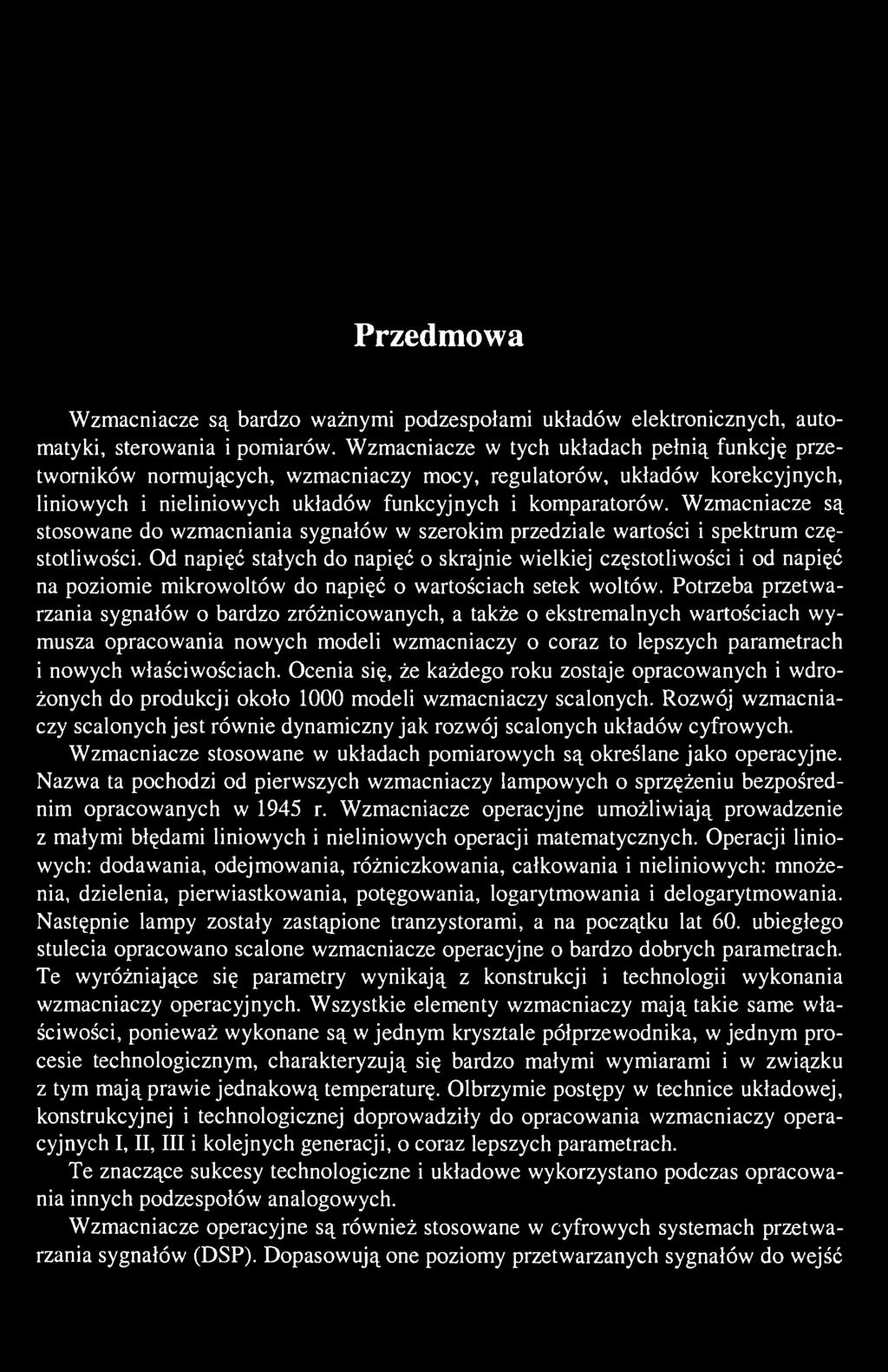 Przedmowa Wzmacniacze są bardzo ważnymi podzespołami układów elektronicznych, automatyki, sterowania i pomiarów.