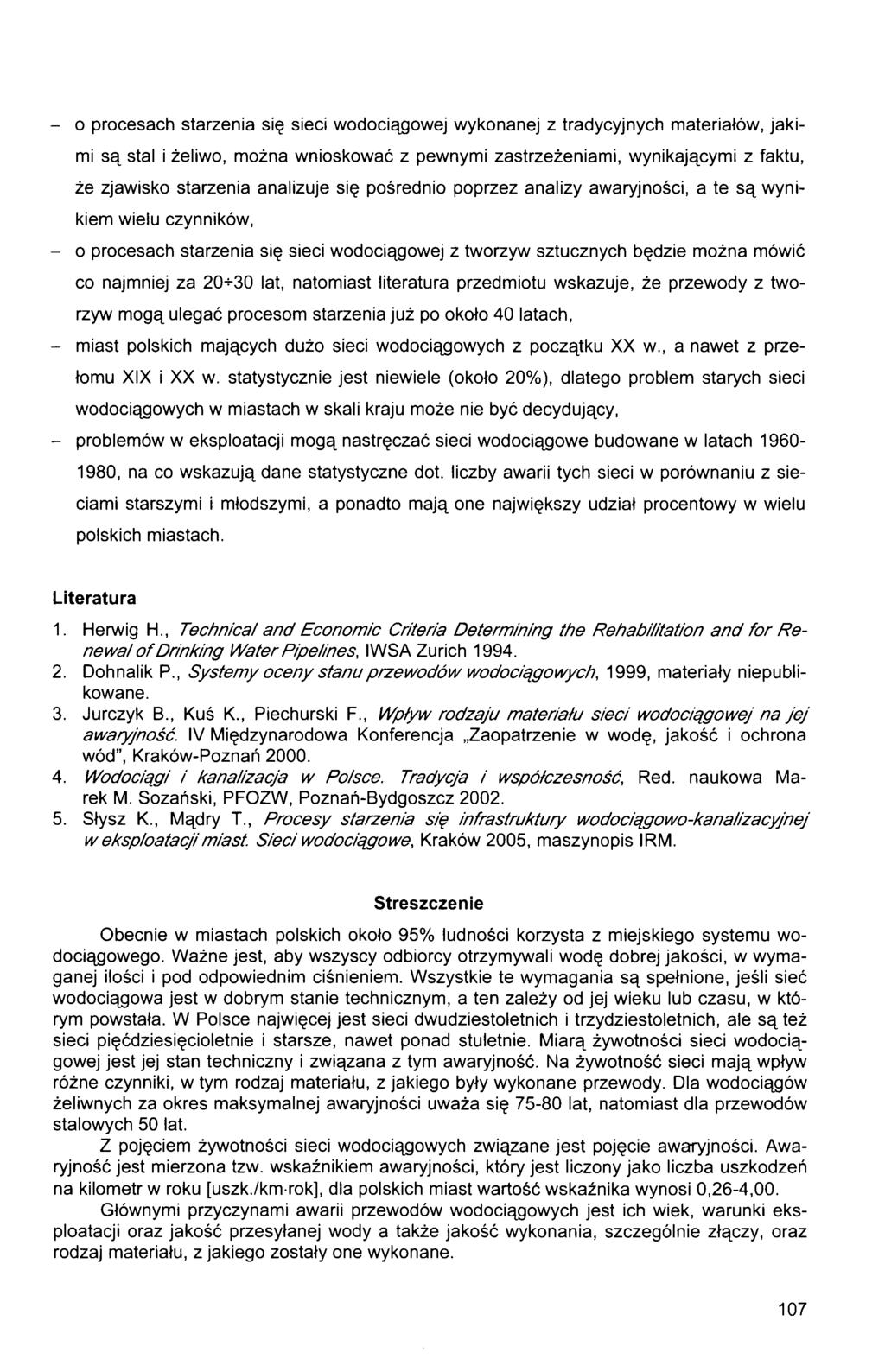 - o procesach starzenia się sieci wodociągowej wykonanej z tradycyjnych materiałów, jakimi są stal i żeliwo, można wnioskować z pewnymi zastrzeżeniami, wynikającymi z faktu, że zjawisko starzenia